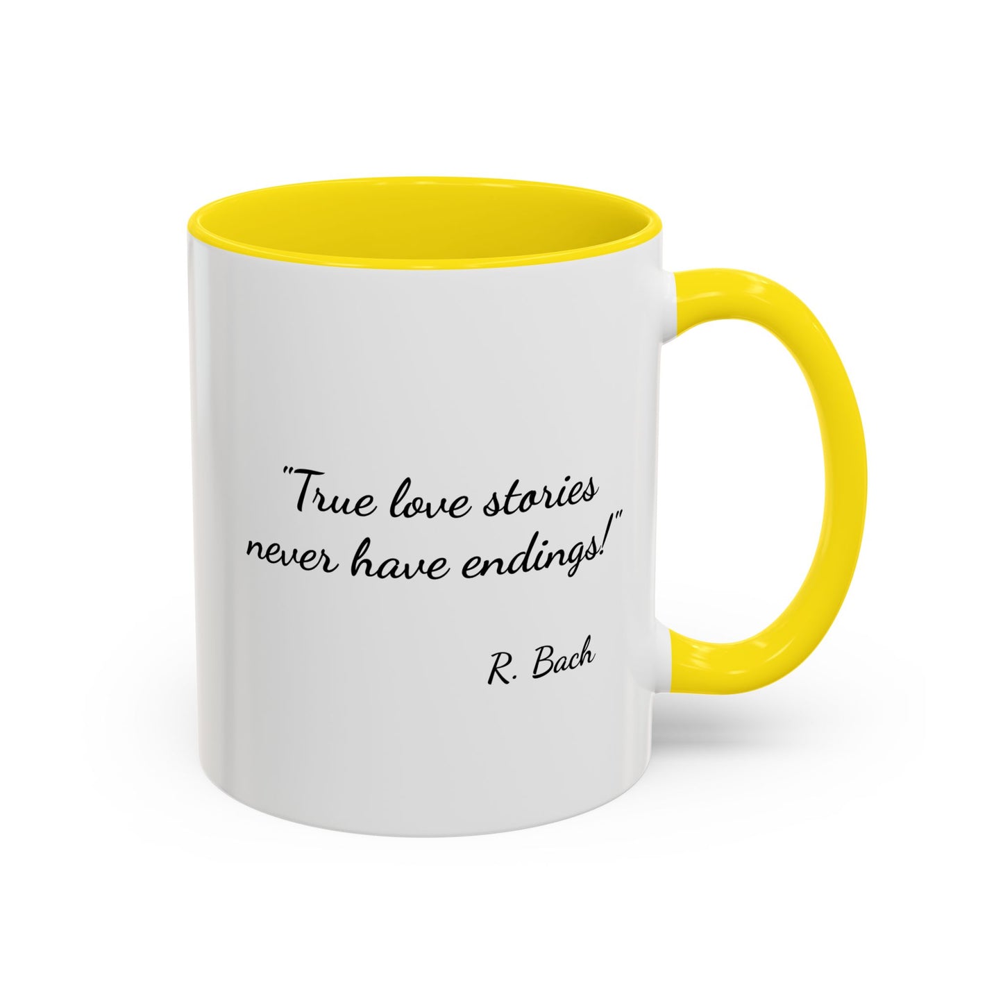 Romantic Coffee Mug  — "True love stories never have endings" by R. Bach