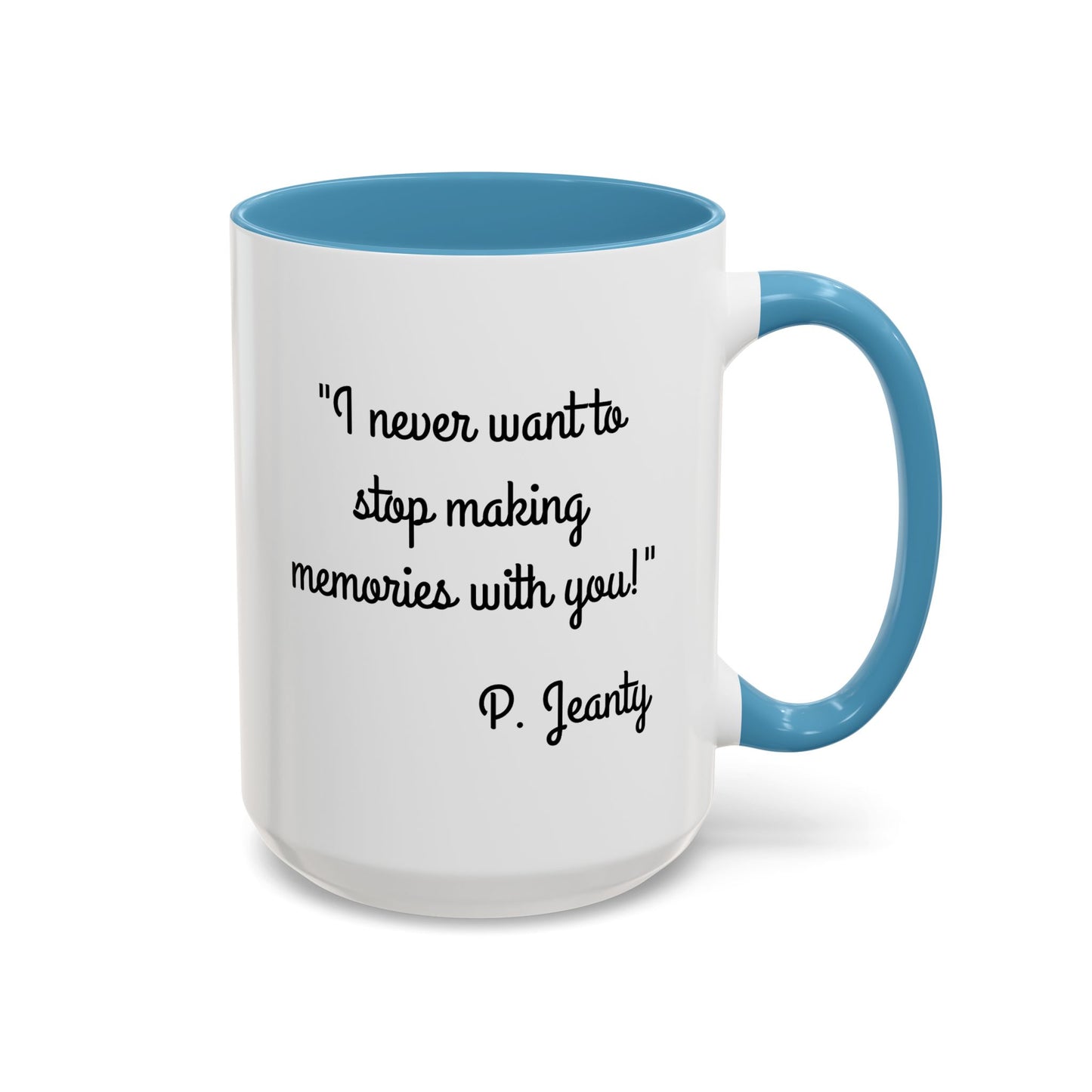 Romantic Coffee Mug — "I never want to stop making memories with you"