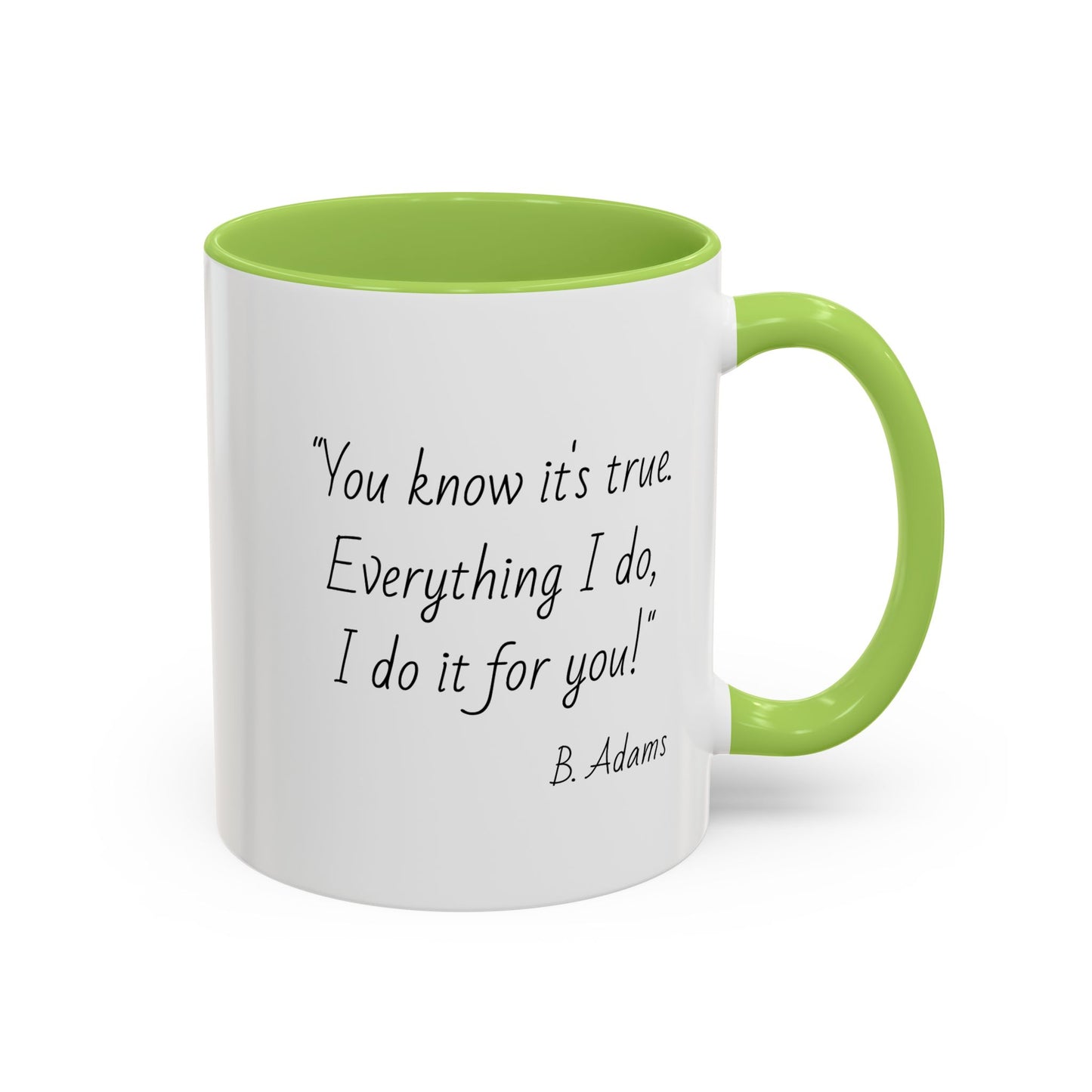 Romantic Coffee Mug – "You know it's true: Everything I do, I do it for you"