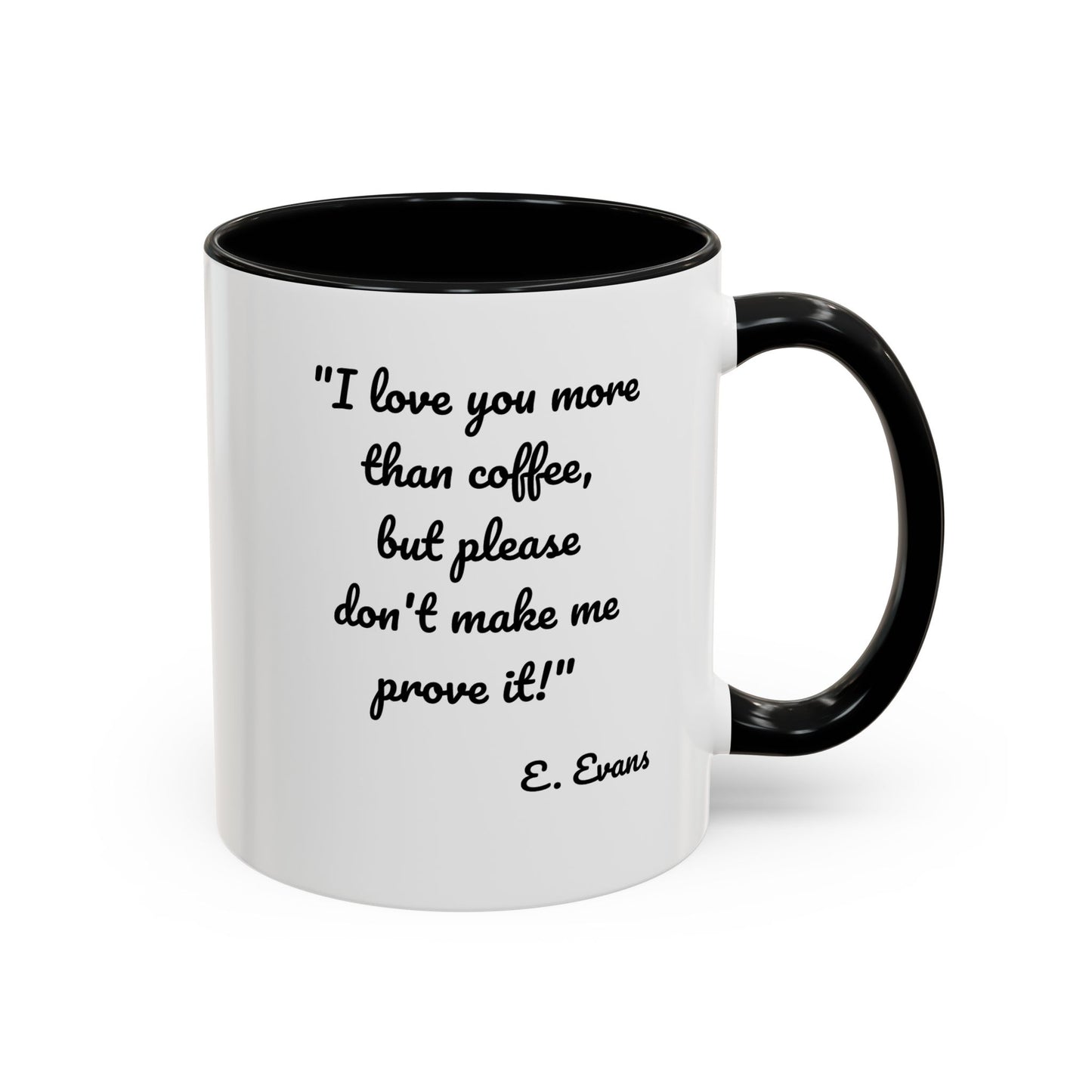 Romantic Coffee Mug — "I love you more than coffee, but please don't make me prove it!" Romantic Accent Mug