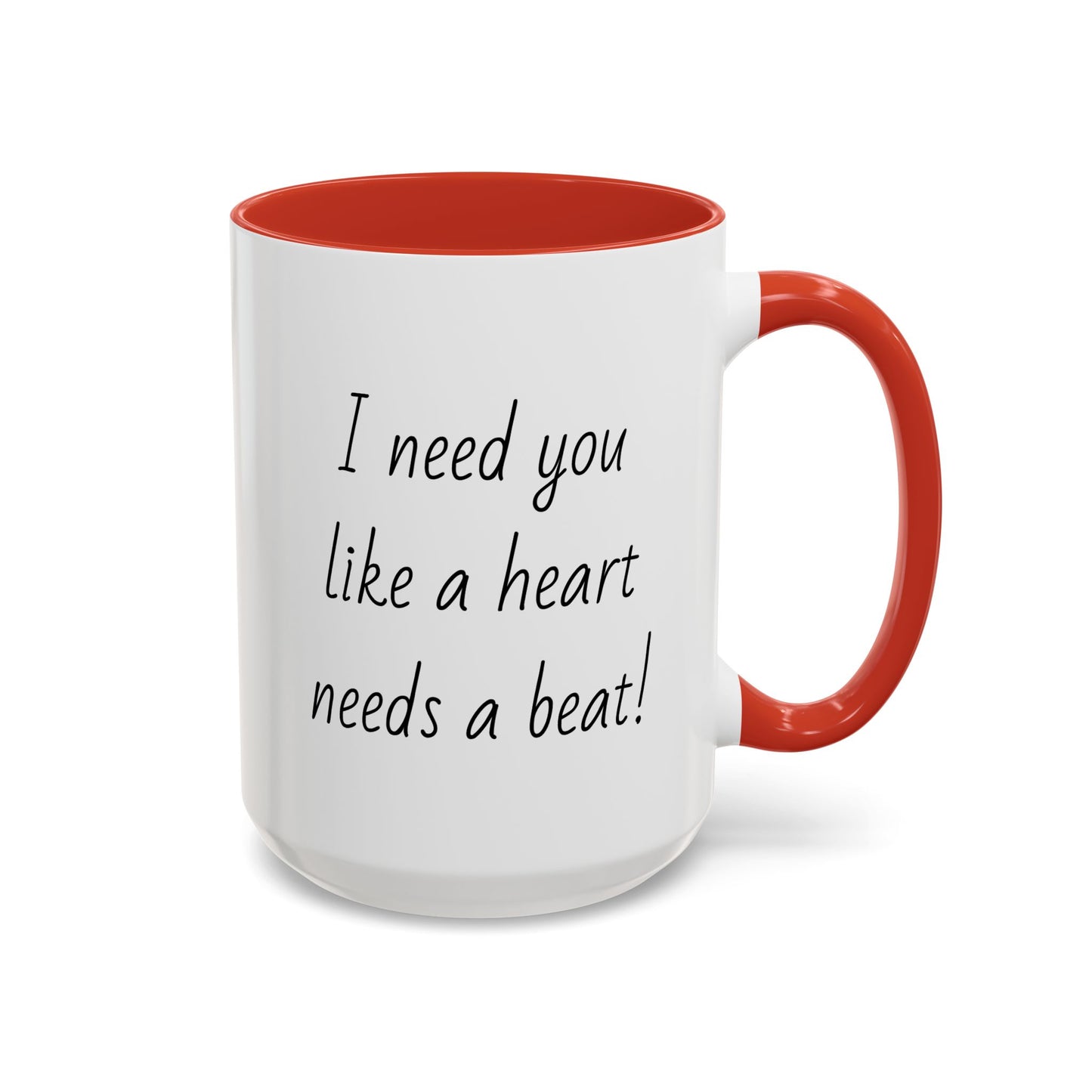 Romantic Coffee Mug - I Need You Like A Heart Needs A Beat