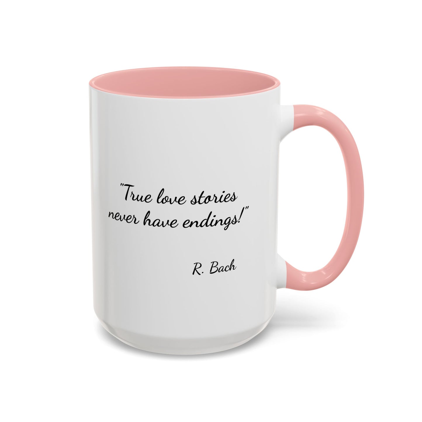 Romantic Coffee Mug  — "True love stories never have endings" by R. Bach