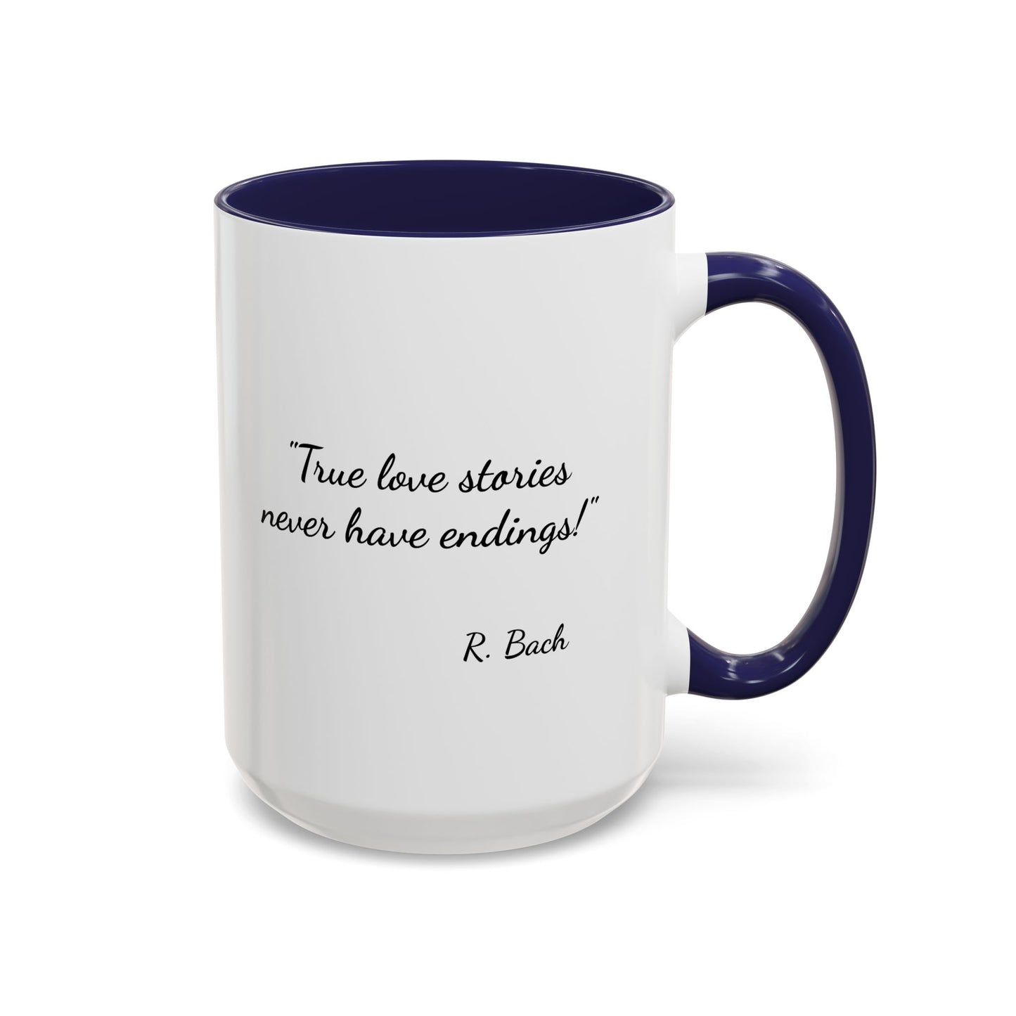 Romantic Coffee Mug  — "True love stories never have endings" by R. Bach