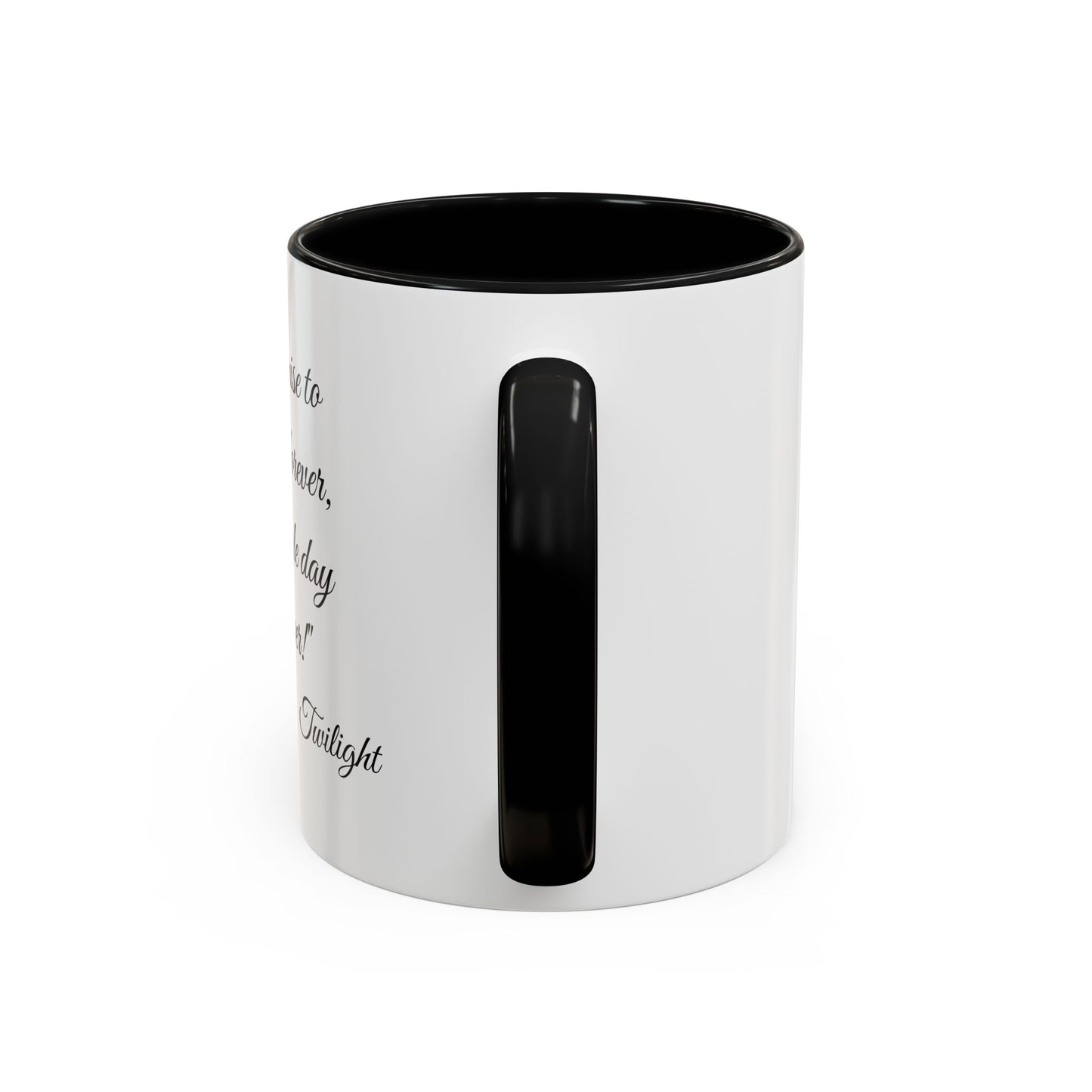 Romantic Coffee Mug "I promise to love you forever every single day forever!"
