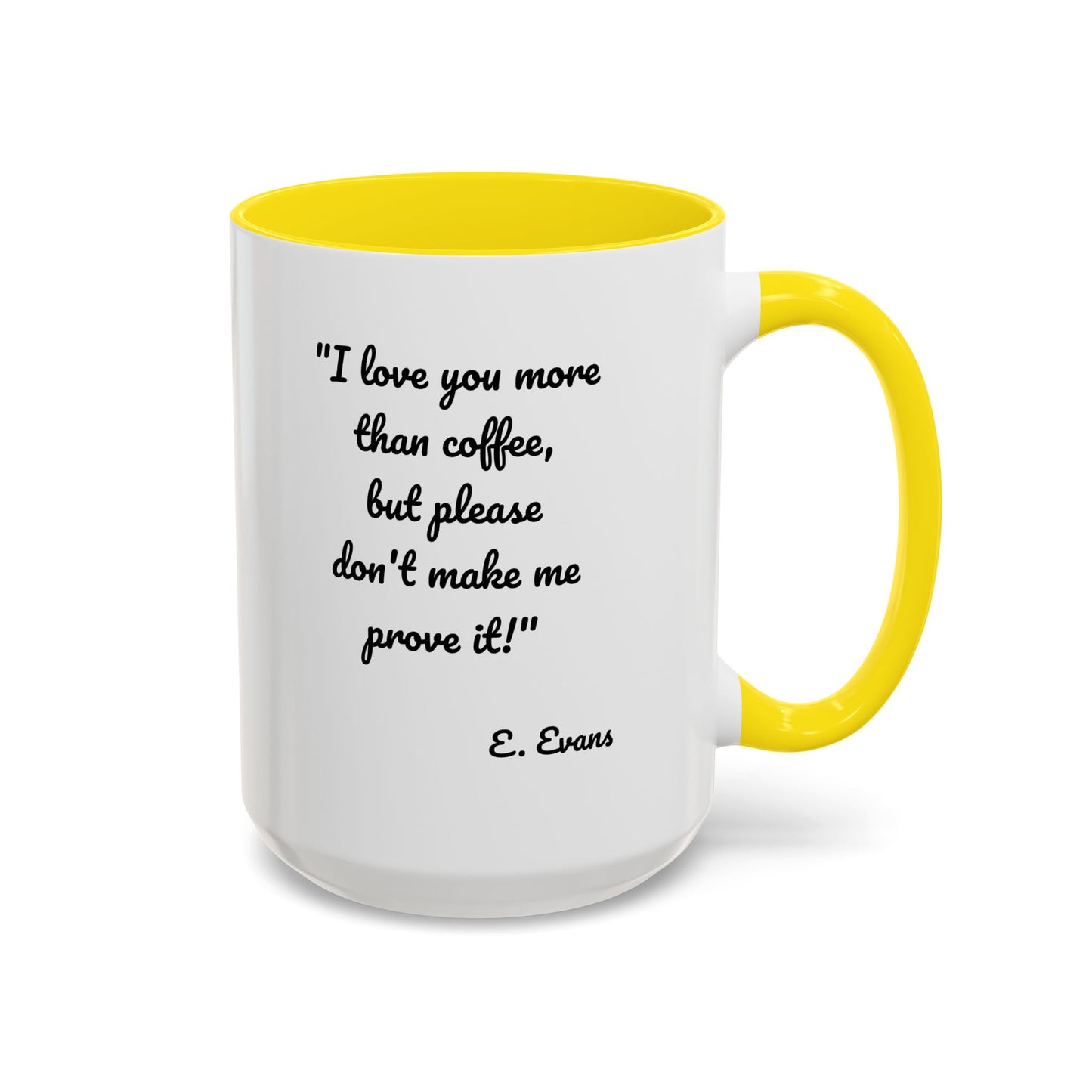 Romantic Coffee Mug — "I love you more than coffee, but please don't make me prove it!" Romantic Accent Mug