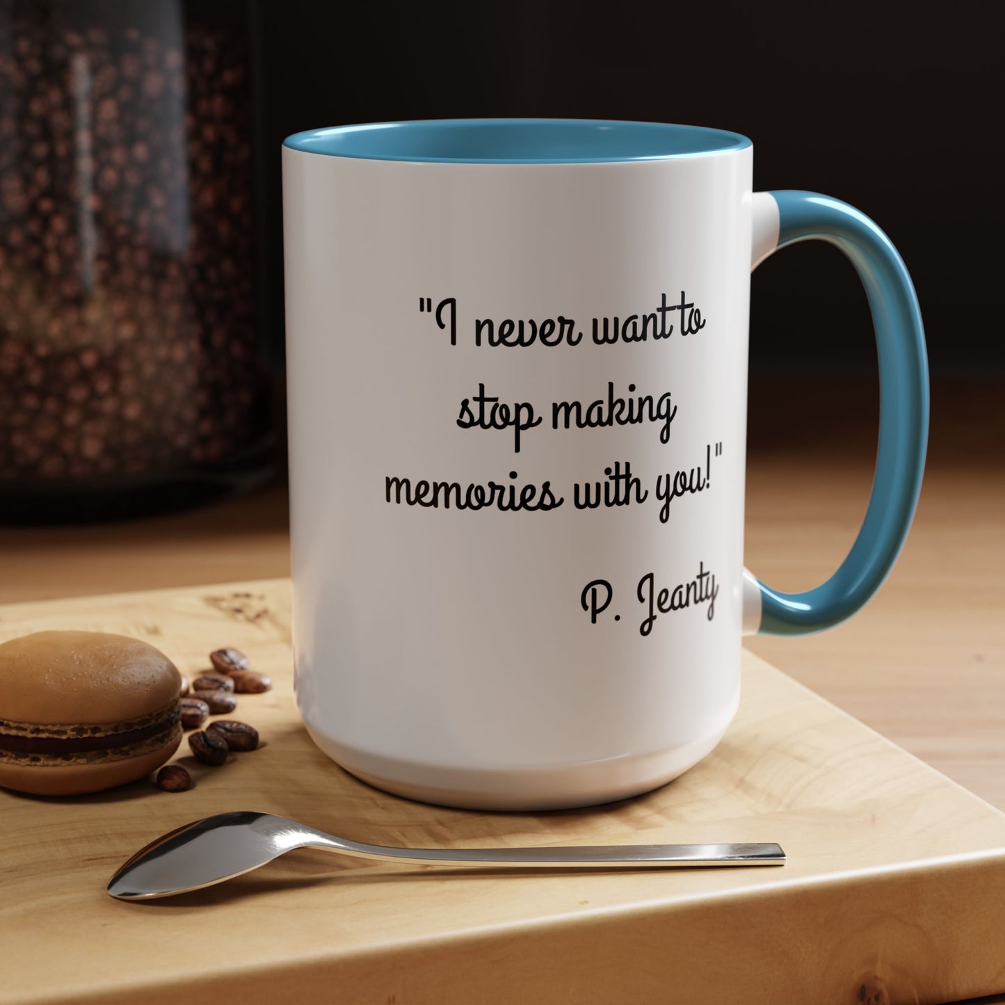 Romantic Coffee Mug — "I never want to stop making memories with you"