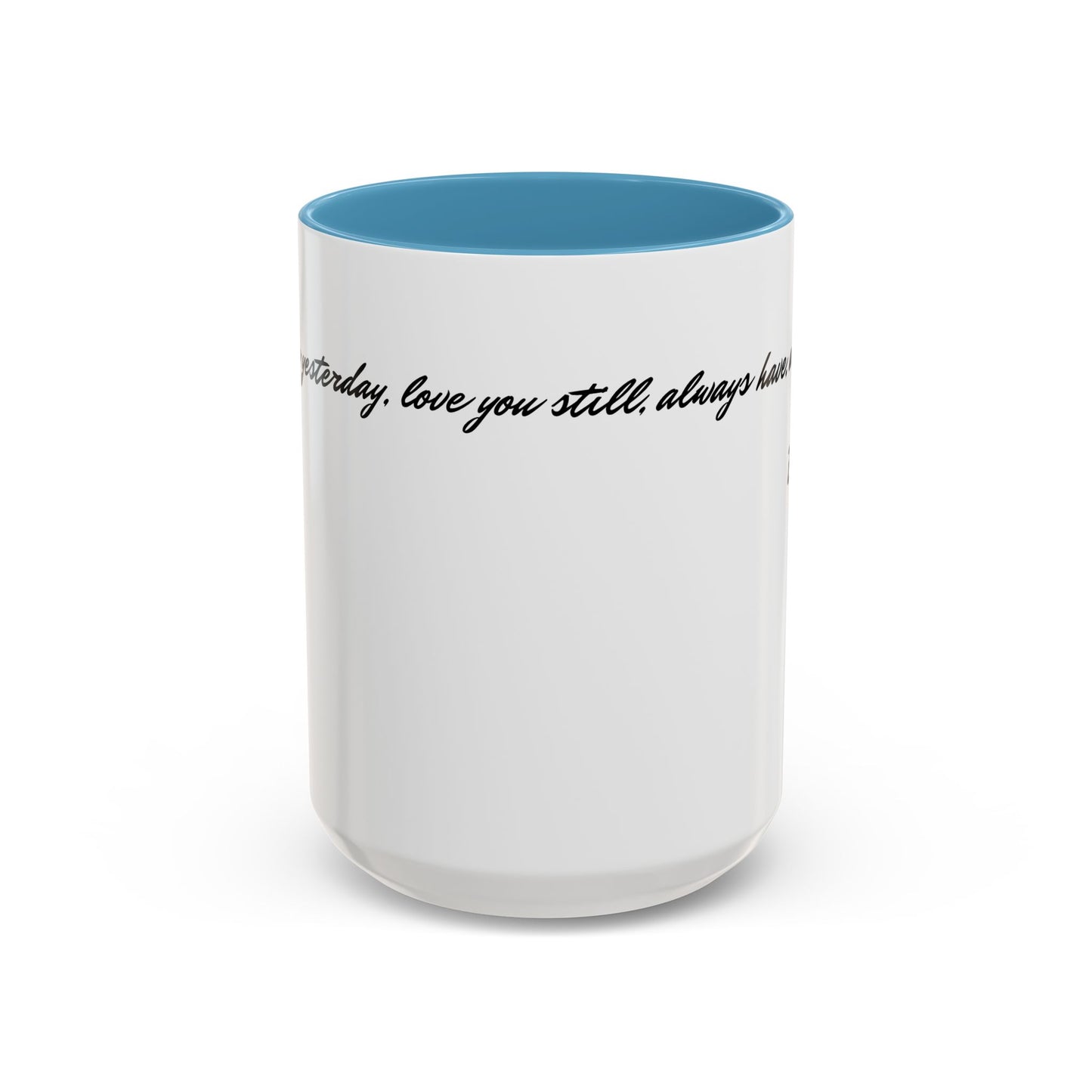 Romantic Coffee Mug — "Loved you yesterday, love you still, always have, always will"