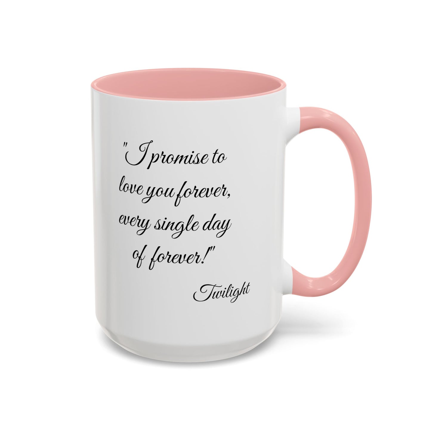 Romantic Coffee Mug "I promise to love you forever every single day forever!"