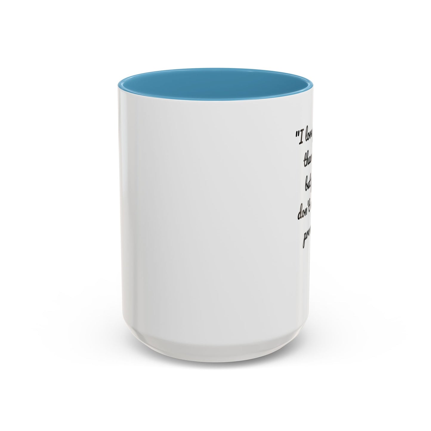 Romantic Coffee Mug — "I love you more than coffee, but please don't make me prove it!" Romantic Accent Mug