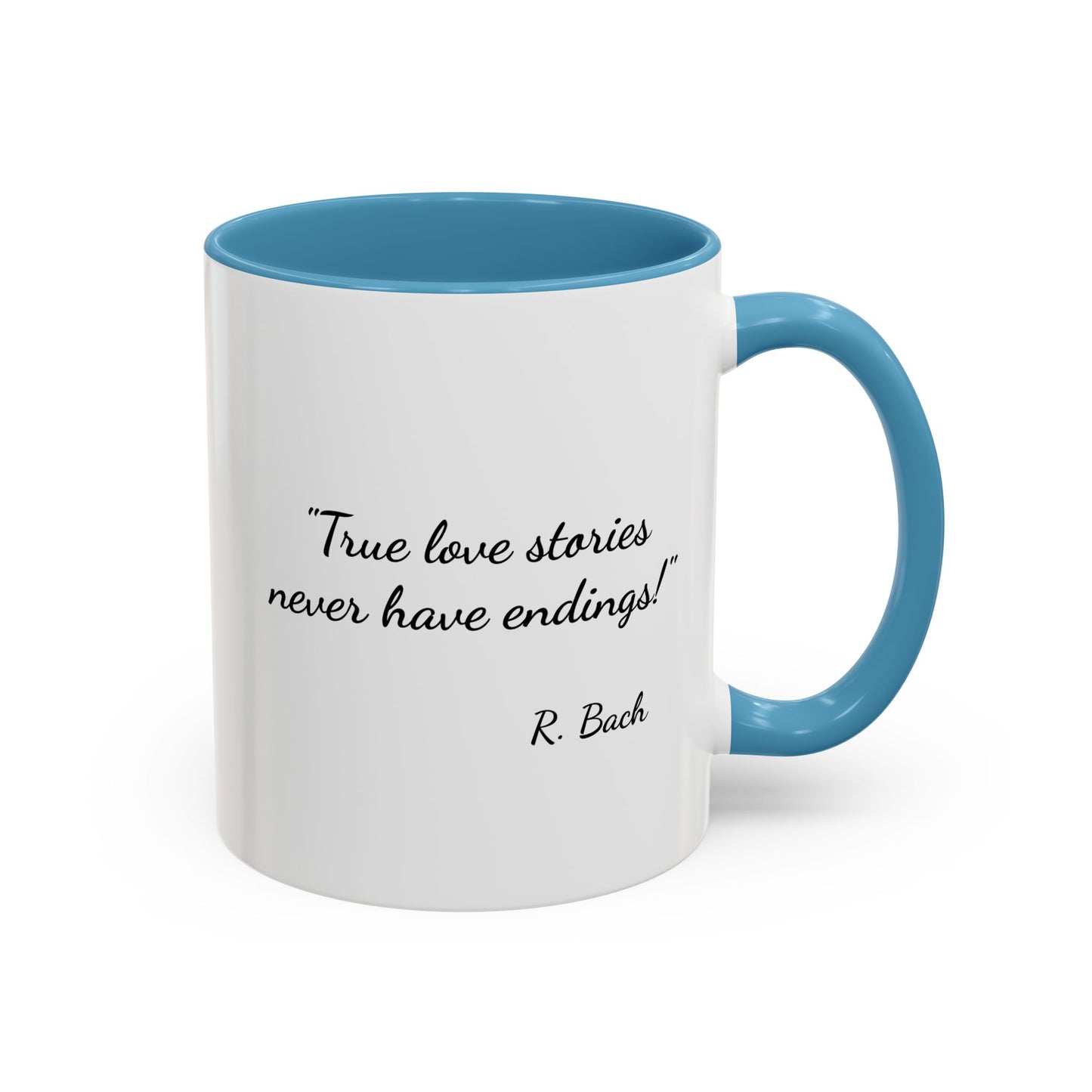Romantic Coffee Mug  — "True love stories never have endings" by R. Bach