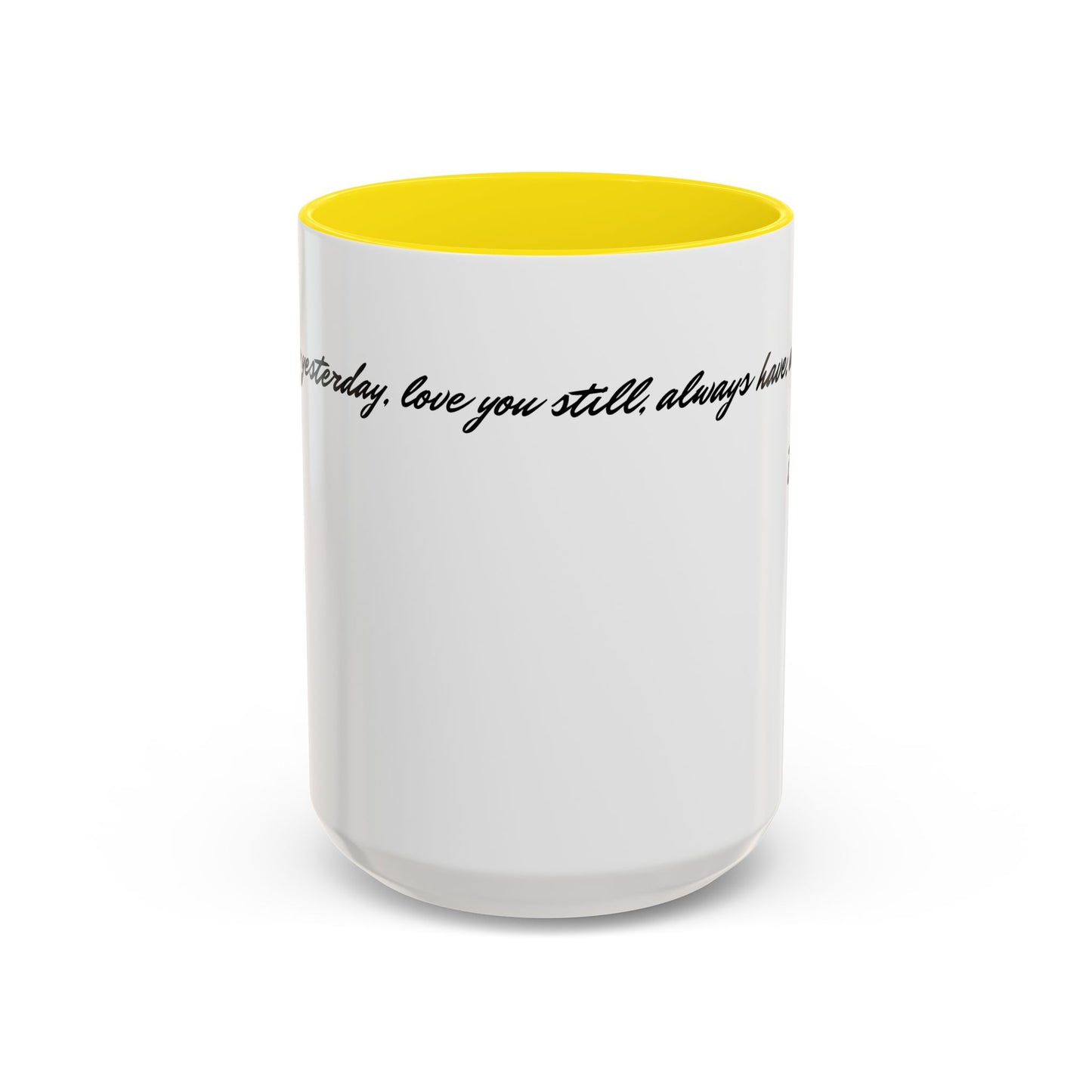 Romantic Coffee Mug — "Loved you yesterday, love you still, always have, always will"