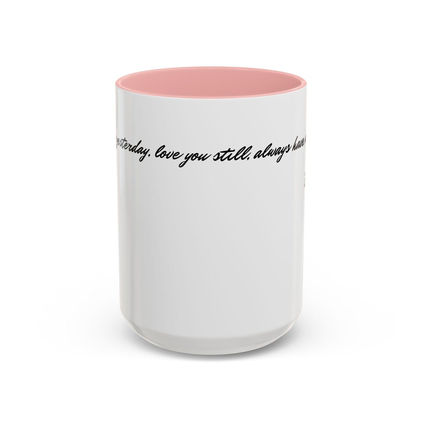 Romantic Coffee Mug — "Loved you yesterday, love you still, always have, always will"