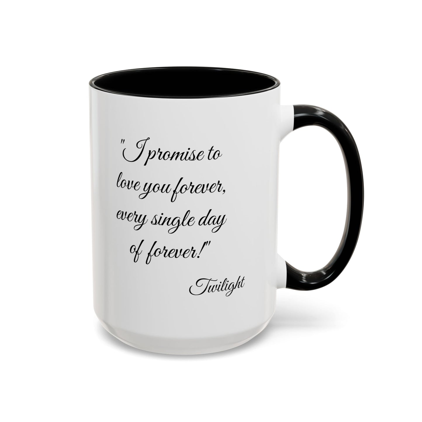 Romantic Coffee Mug "I promise to love you forever every single day forever!"
