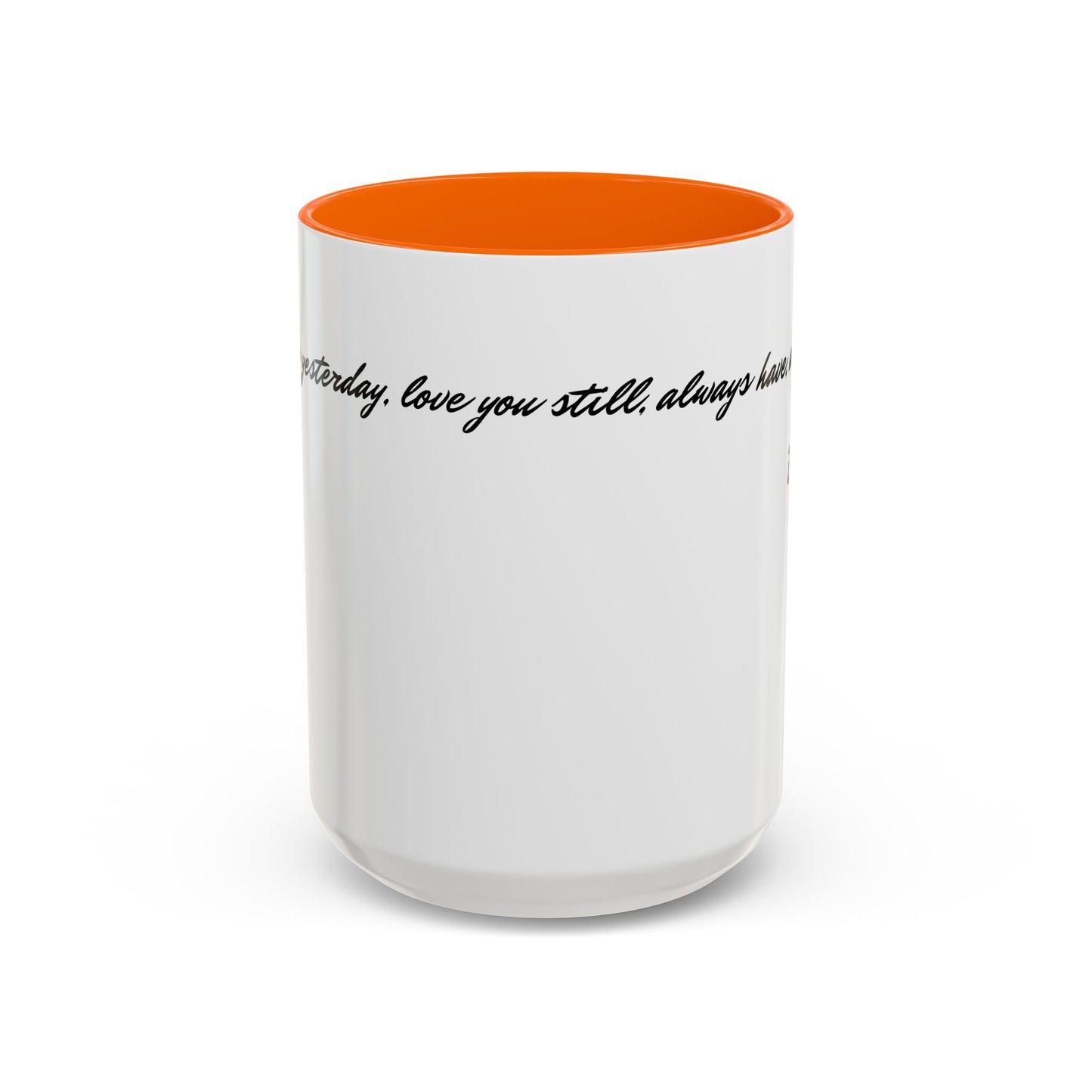 Romantic Coffee Mug — "Loved you yesterday, love you still, always have, always will"