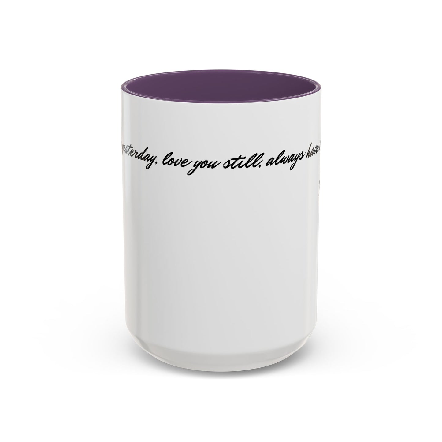 Romantic Coffee Mug — "Loved you yesterday, love you still, always have, always will"