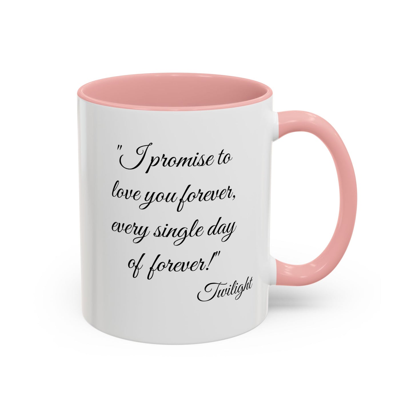 Romantic Coffee Mug "I promise to love you forever every single day forever!"