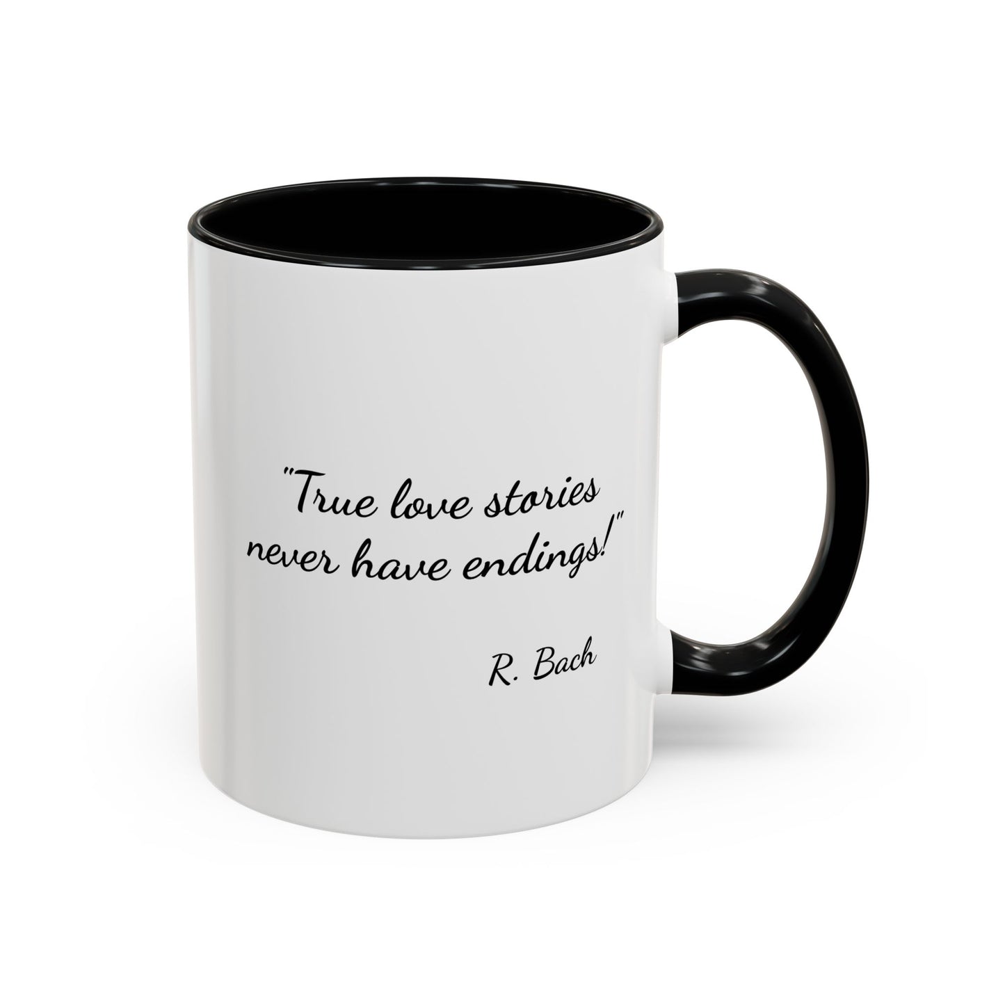 Romantic Coffee Mug  — "True love stories never have endings" by R. Bach