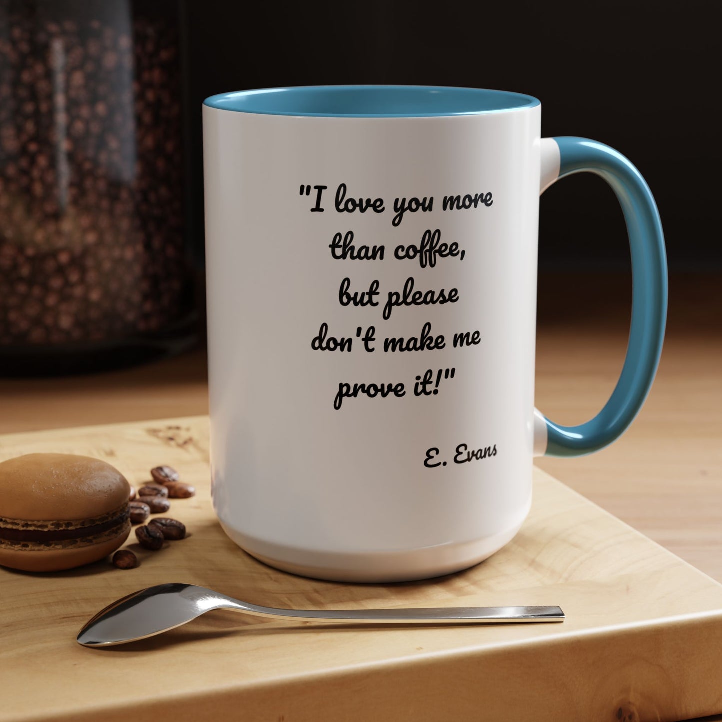 Romantic Coffee Mug — "I love you more than coffee, but please don't make me prove it!" Romantic Accent Mug
