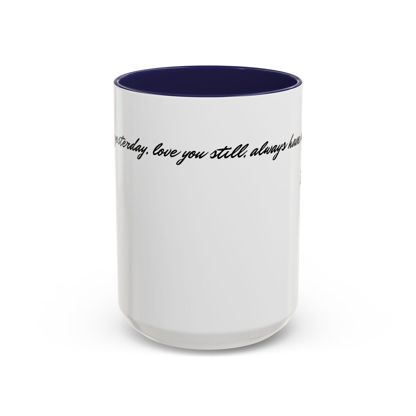 Romantic Coffee Mug — "Loved you yesterday, love you still, always have, always will"