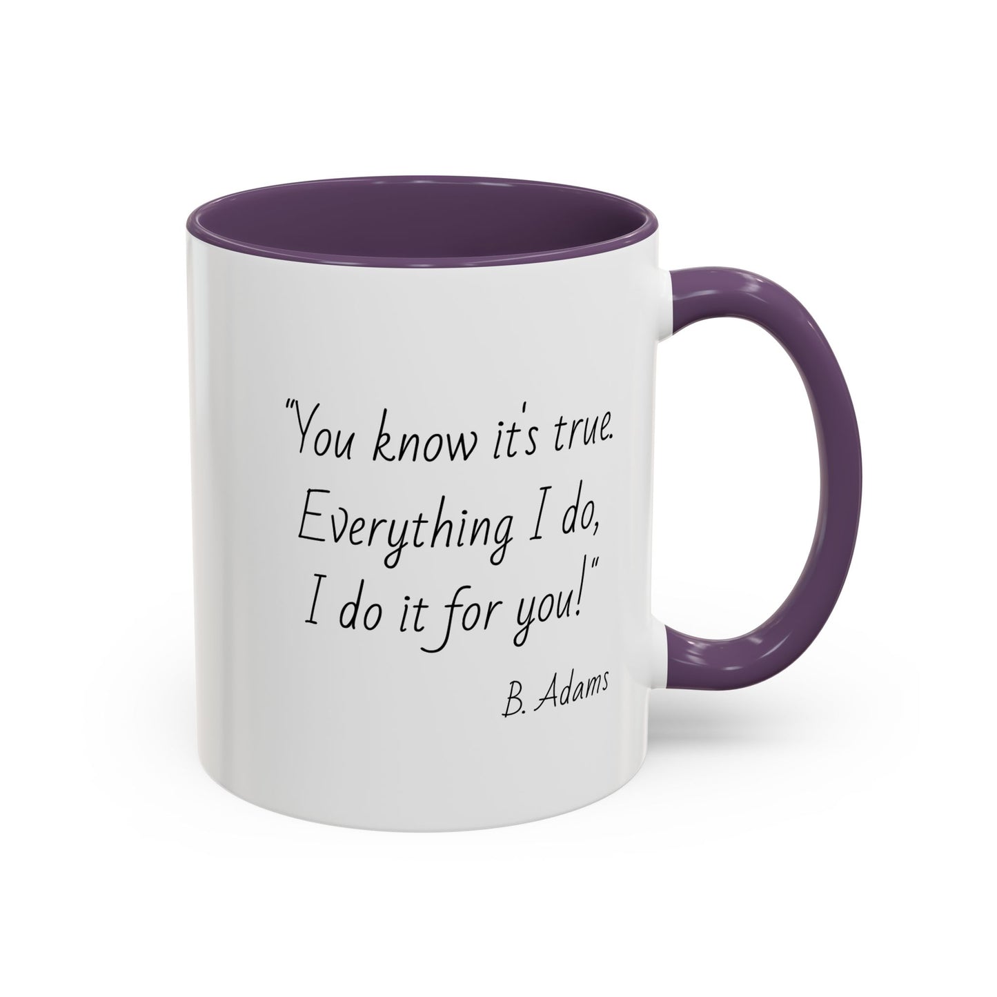Romantic Coffee Mug – "You know it's true: Everything I do, I do it for you"