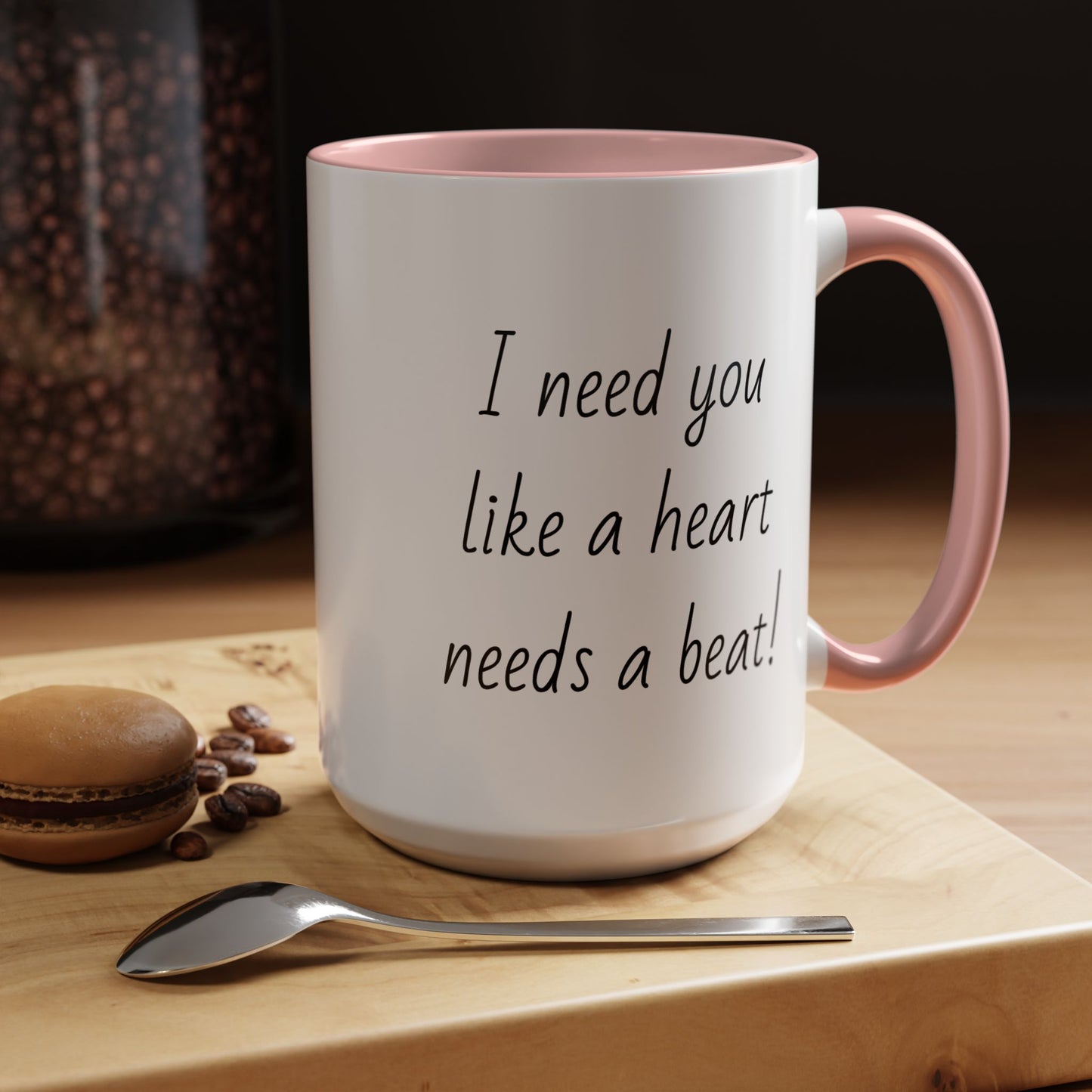 Romantic Coffee Mug - I Need You Like A Heart Needs A Beat