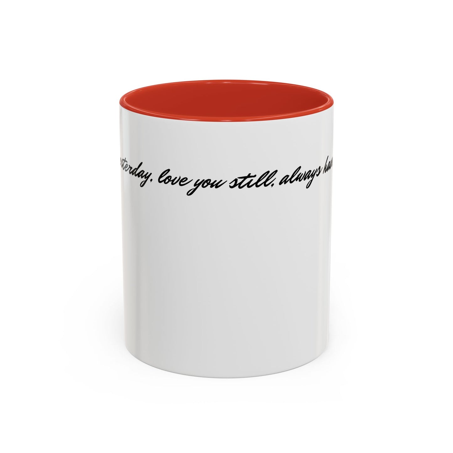 Romantic Coffee Mug — "Loved you yesterday, love you still, always have, always will"