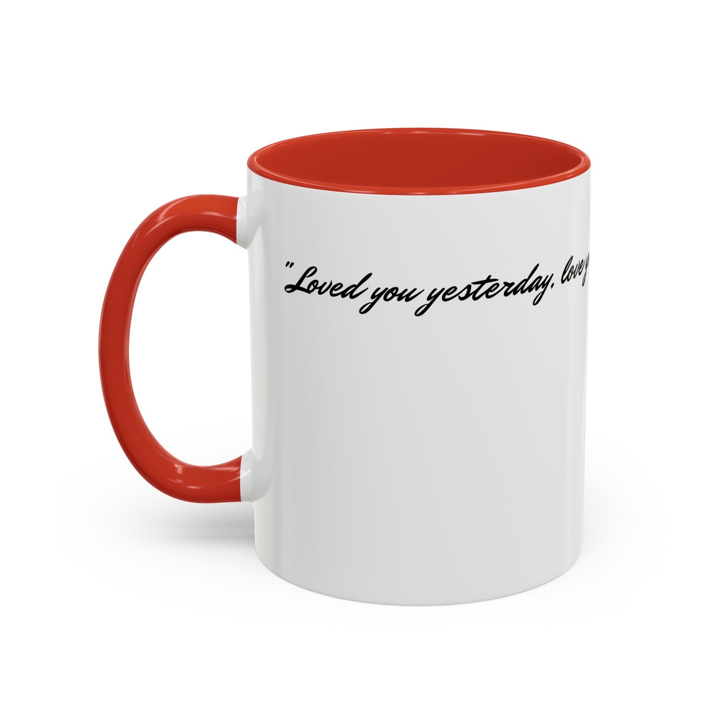 Romantic Coffee Mug — "Loved you yesterday, love you still, always have, always will"