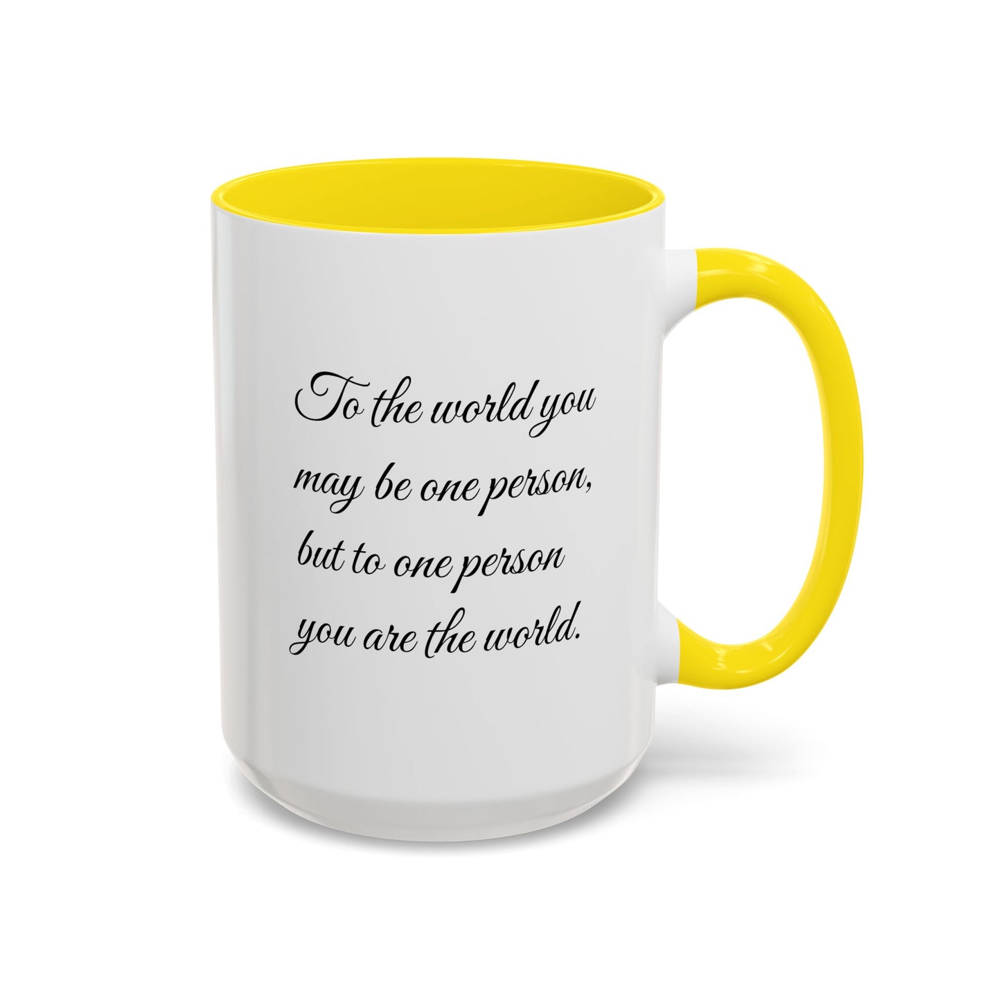 Romantic Coffee Mug — "To the world you may be one person..."