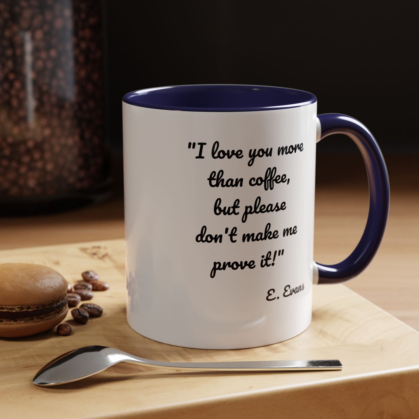 Romantic Coffee Mug — "I love you more than coffee, but please don't make me prove it!" Romantic Accent Mug