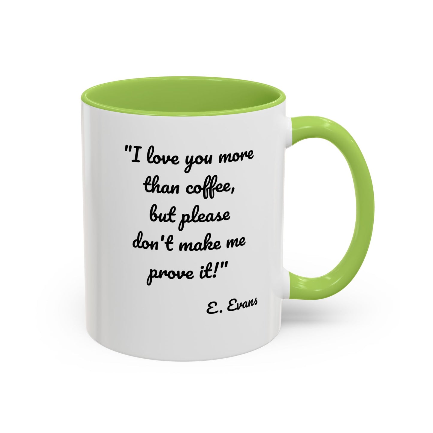 Romantic Coffee Mug — "I love you more than coffee, but please don't make me prove it!" Romantic Accent Mug