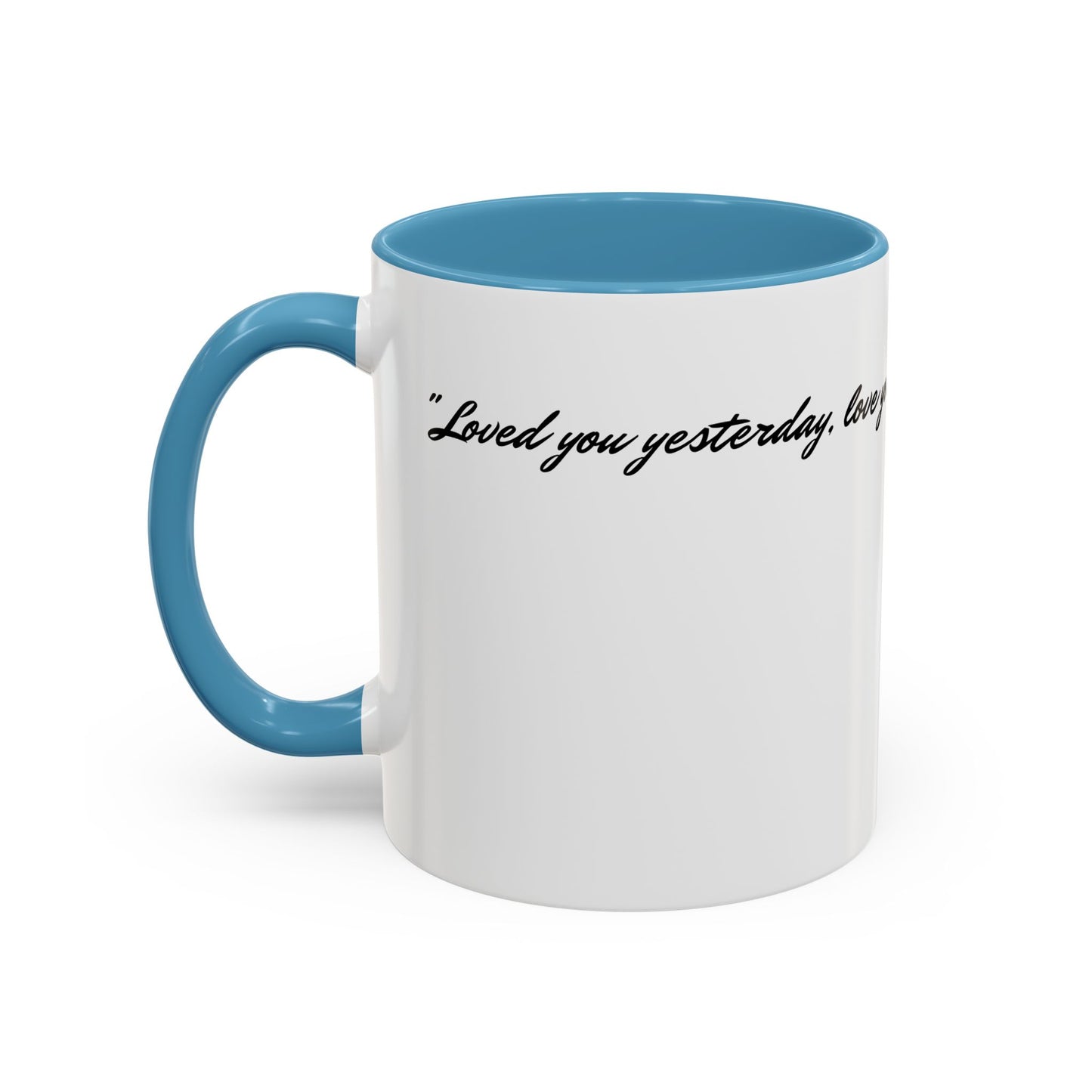 Romantic Coffee Mug — "Loved you yesterday, love you still, always have, always will"