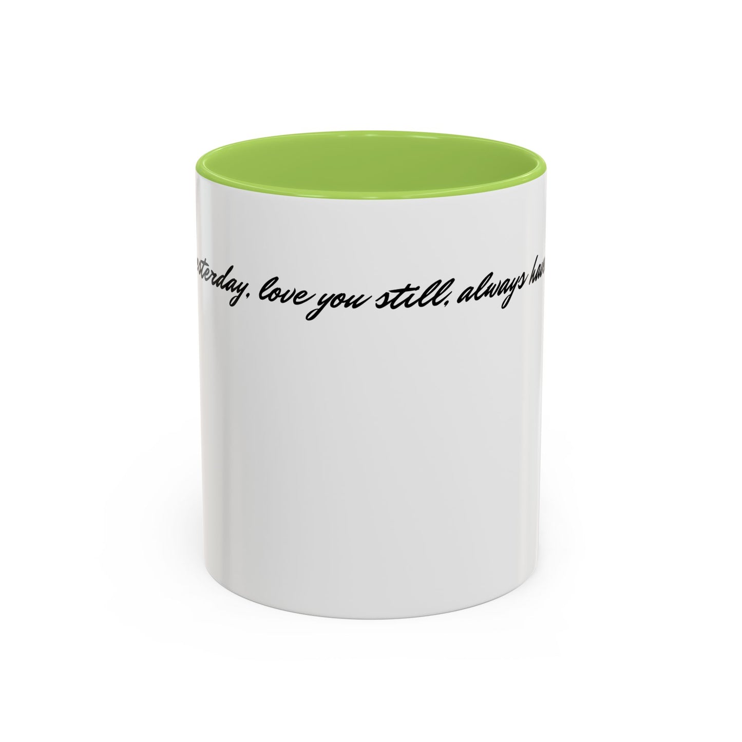 Romantic Coffee Mug — "Loved you yesterday, love you still, always have, always will"