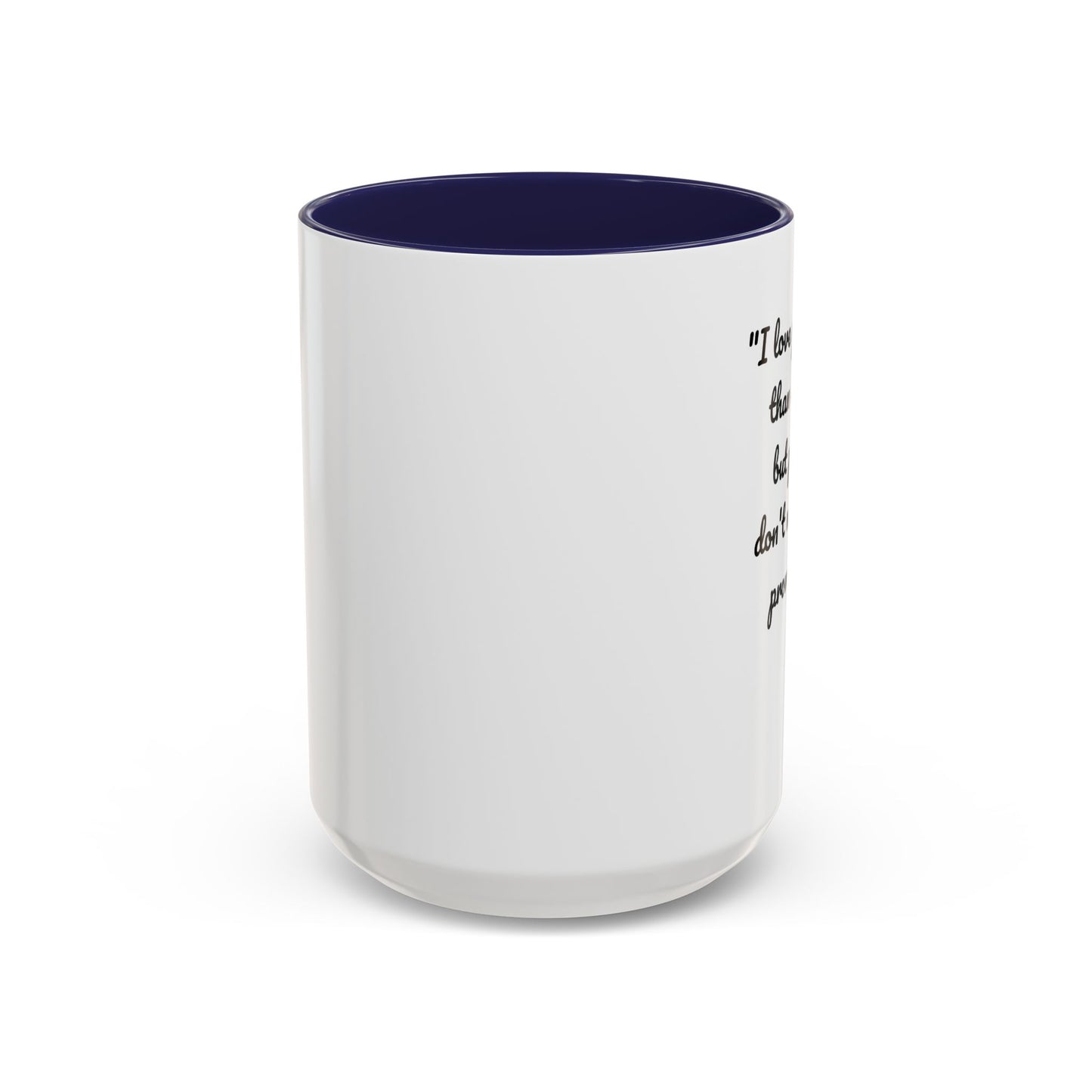 Romantic Coffee Mug — "I love you more than coffee, but please don't make me prove it!" Romantic Accent Mug