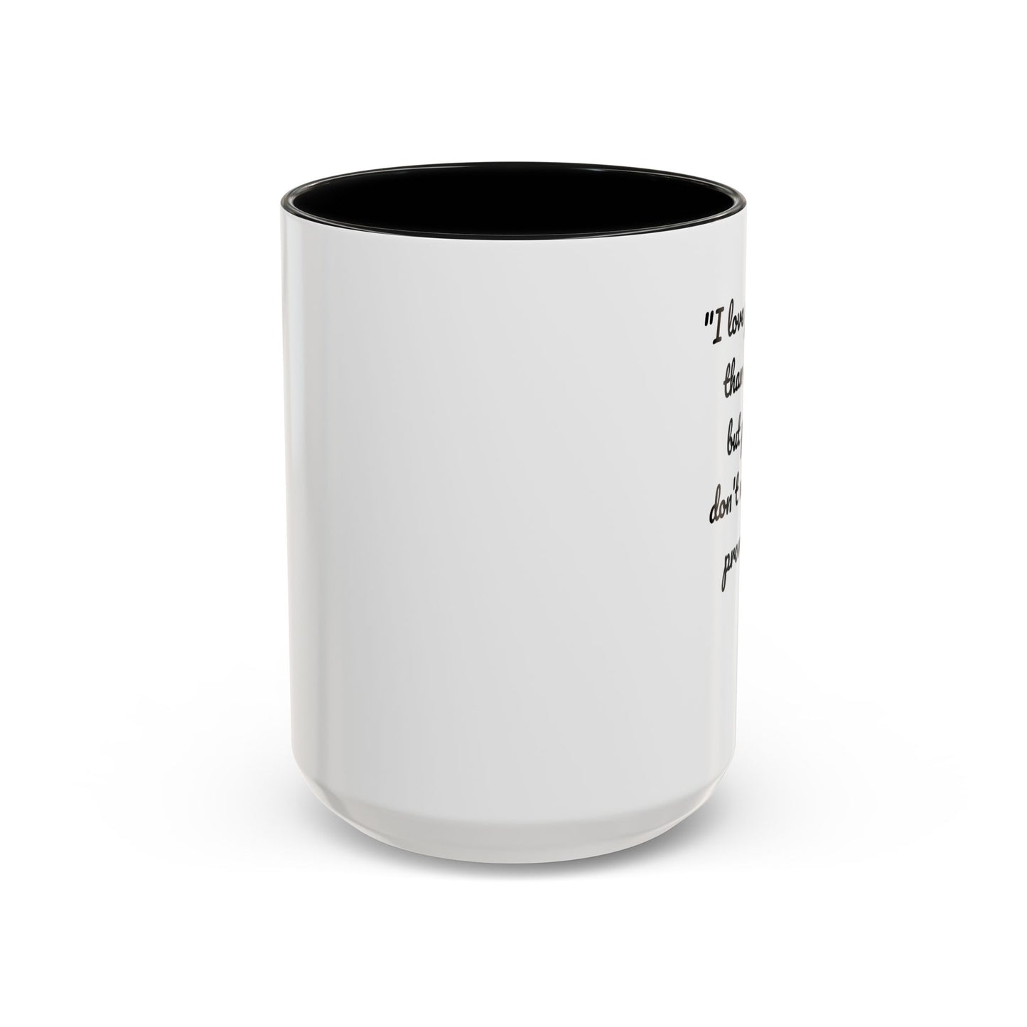 Romantic Coffee Mug — "I love you more than coffee, but please don't make me prove it!" Romantic Accent Mug