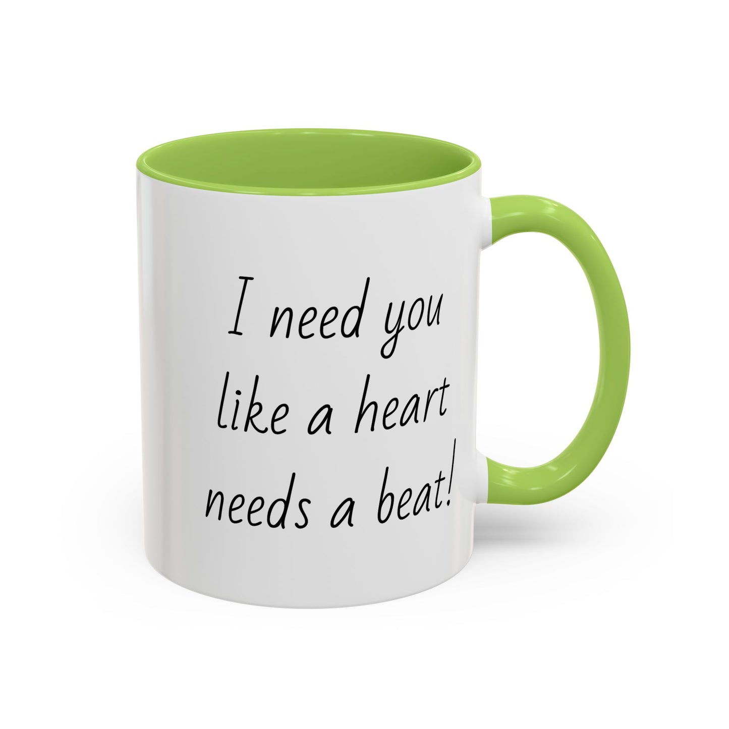 Romantic Coffee Mug - I Need You Like A Heart Needs A Beat