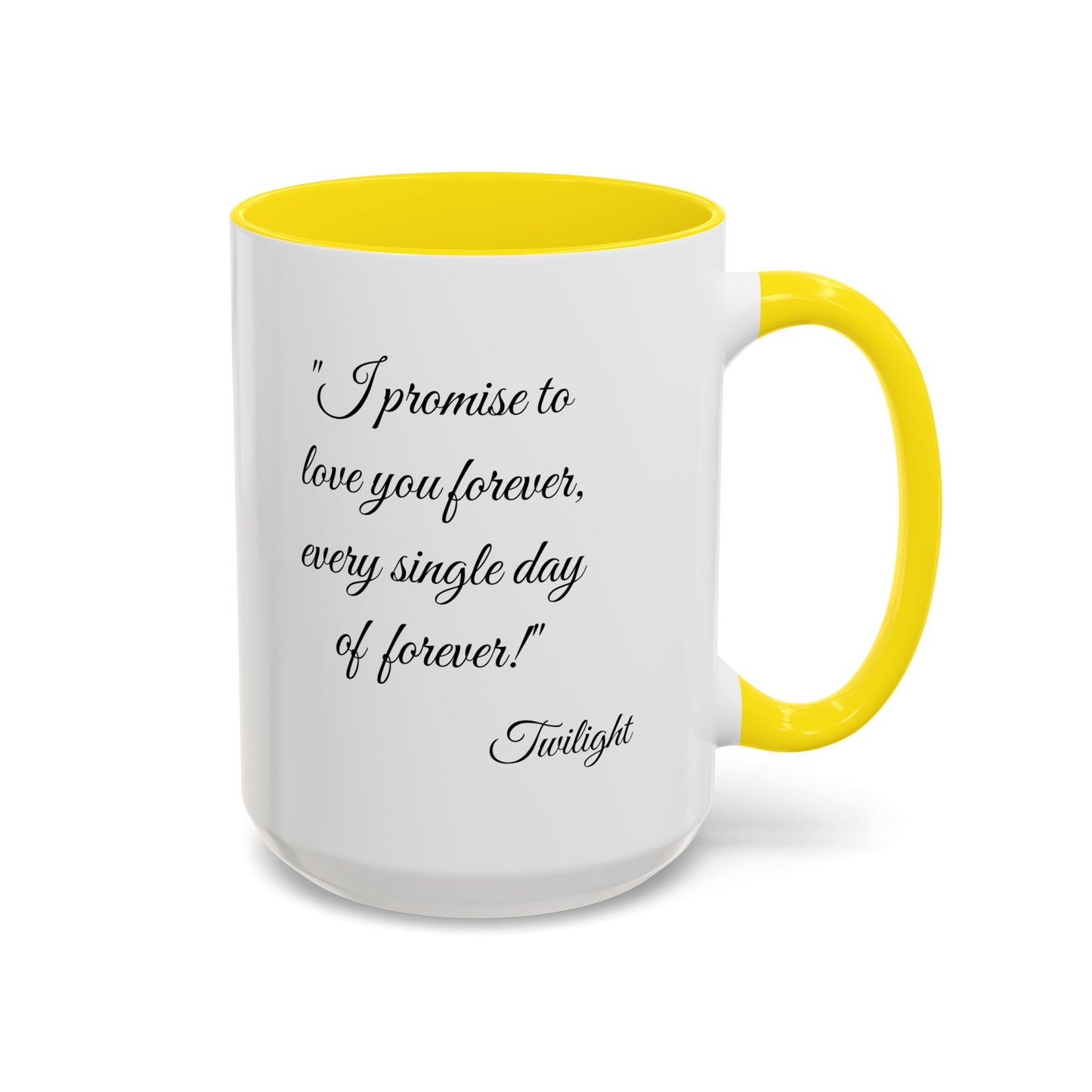 Romantic Coffee Mug "I promise to love you forever every single day forever!"