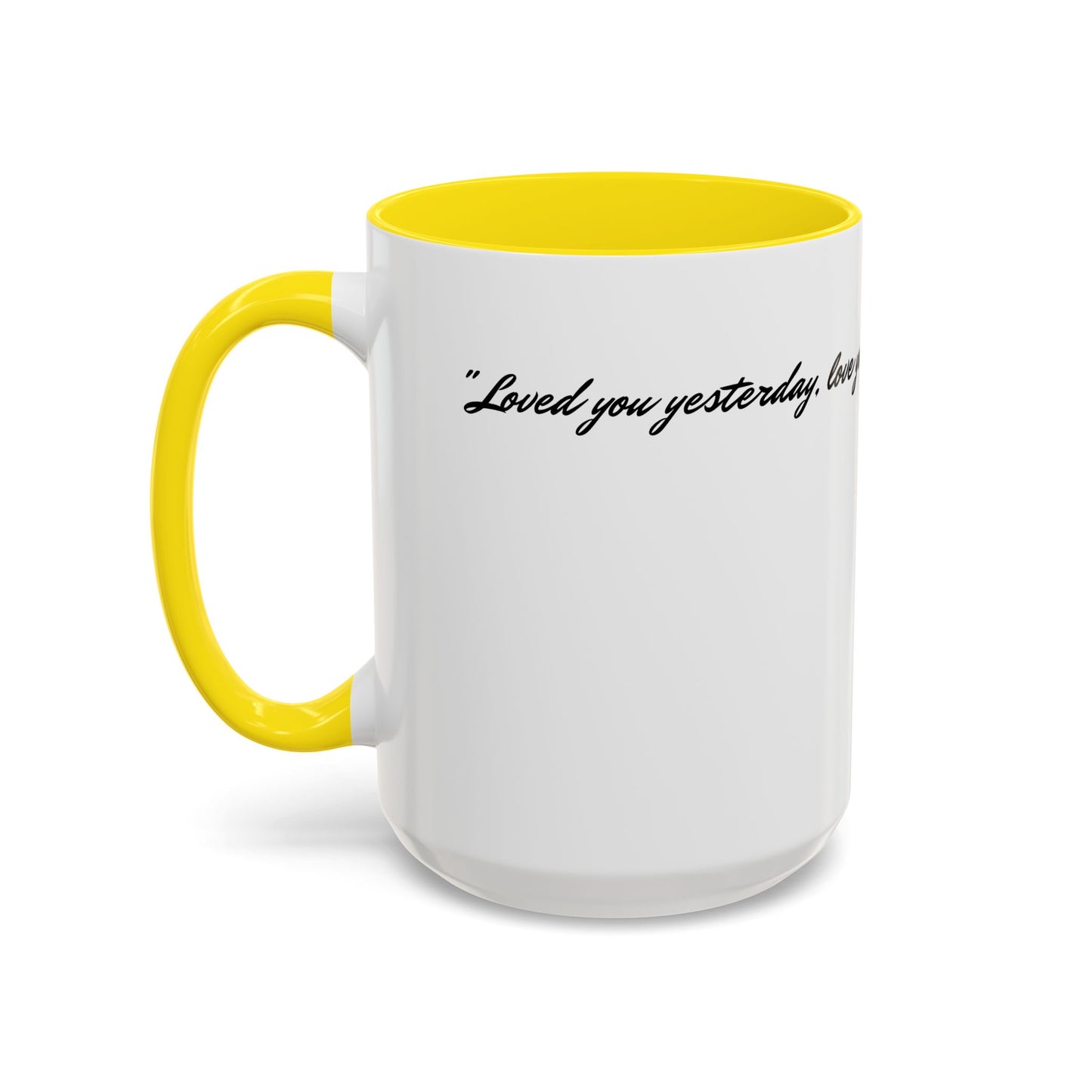 Romantic Coffee Mug — "Loved you yesterday, love you still, always have, always will"
