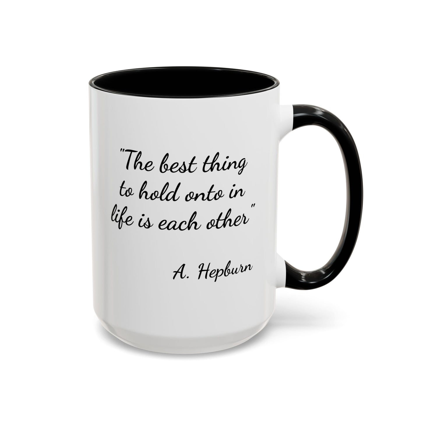 Romantic Coffee Mug — "The best thing to hold onto in life is each other" Audrey Hepburn Quote