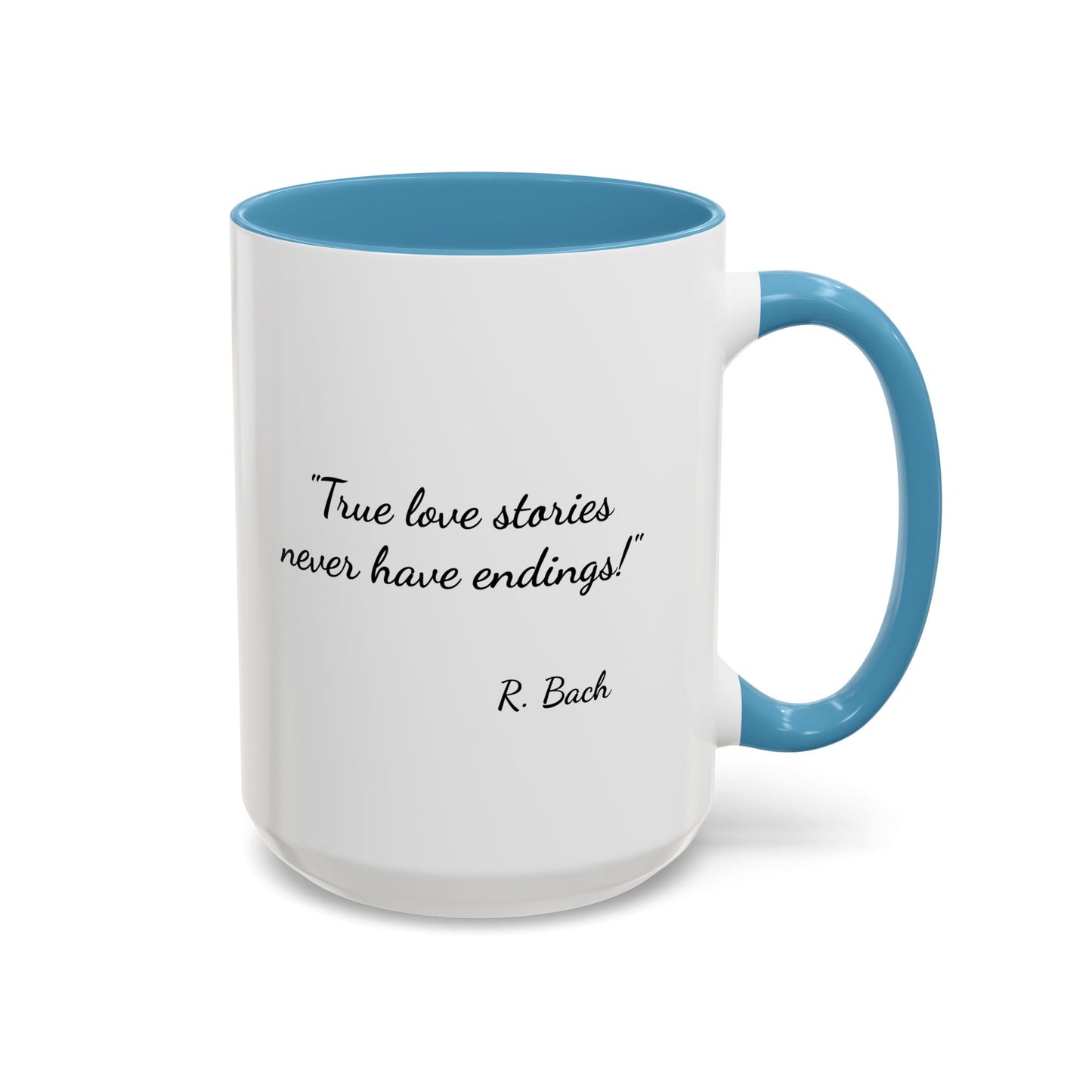 Romantic Coffee Mug  — "True love stories never have endings" by R. Bach