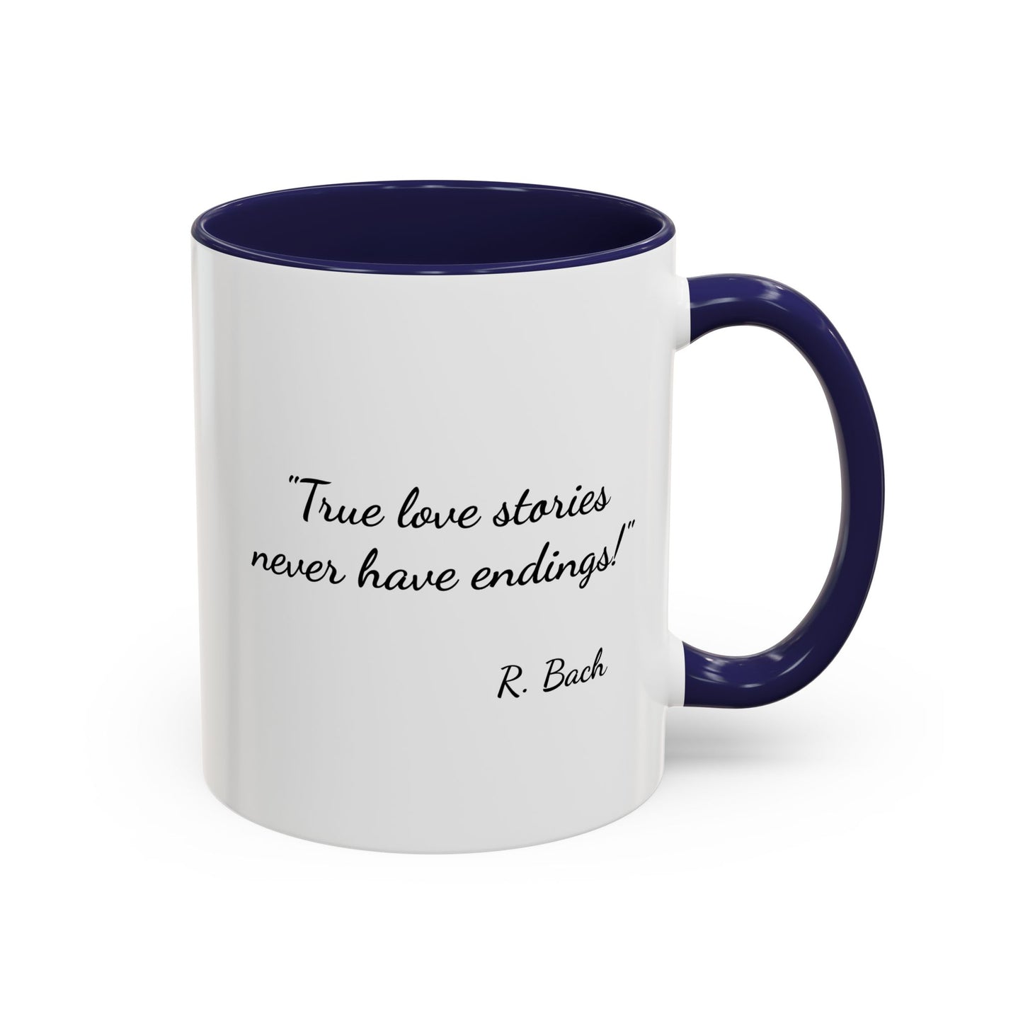 Romantic Coffee Mug  — "True love stories never have endings" by R. Bach