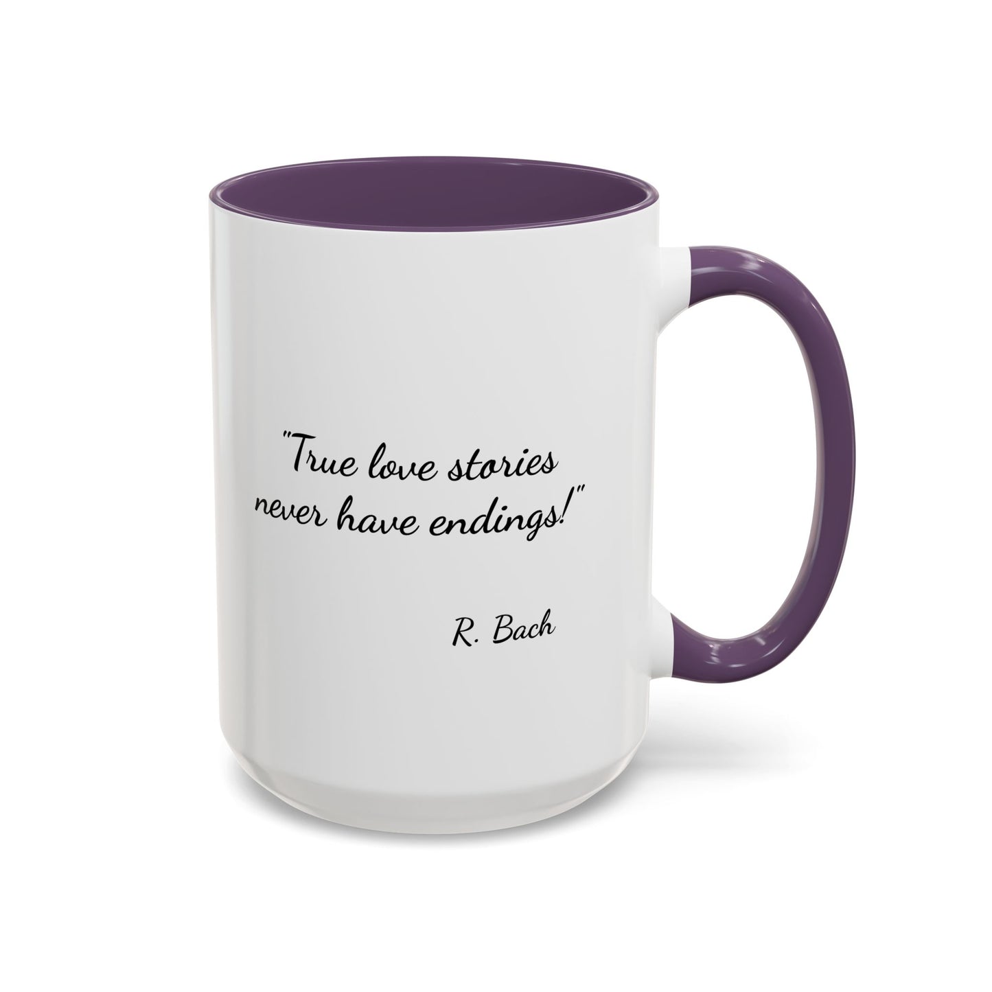 Romantic Coffee Mug  — "True love stories never have endings" by R. Bach
