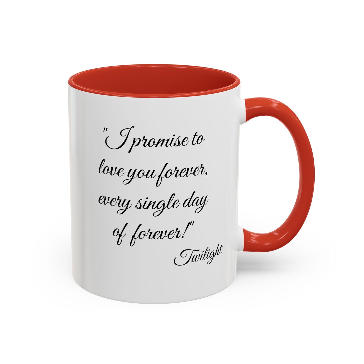 Romantic Coffee Mug "I promise to love you forever every single day forever!"
