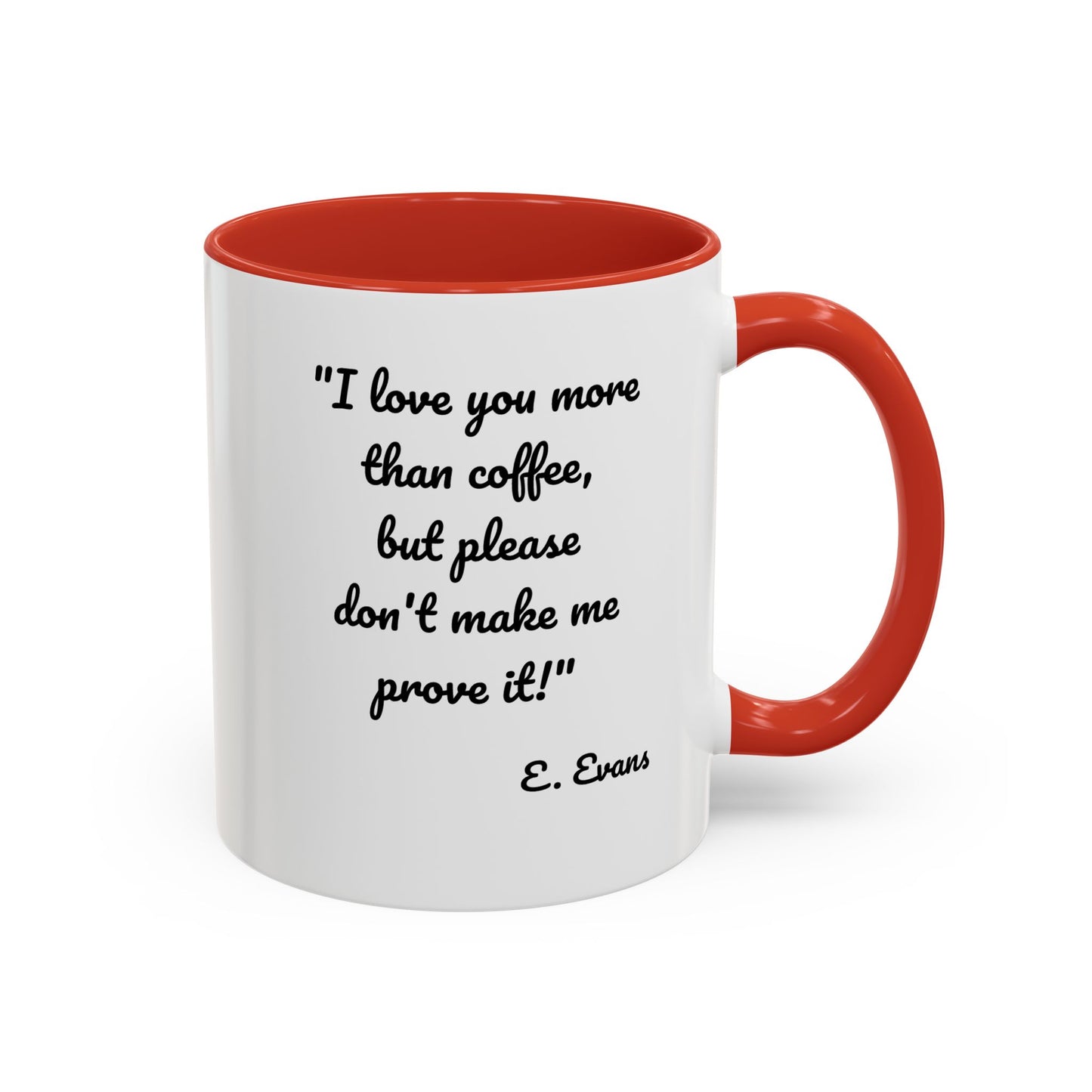 Romantic Coffee Mug — "I love you more than coffee, but please don't make me prove it!" Romantic Accent Mug