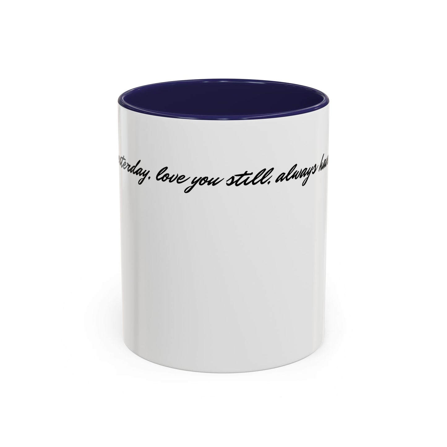 Romantic Coffee Mug — "Loved you yesterday, love you still, always have, always will"