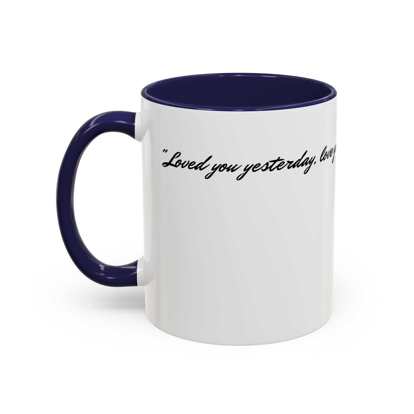Romantic Coffee Mug — "Loved you yesterday, love you still, always have, always will"