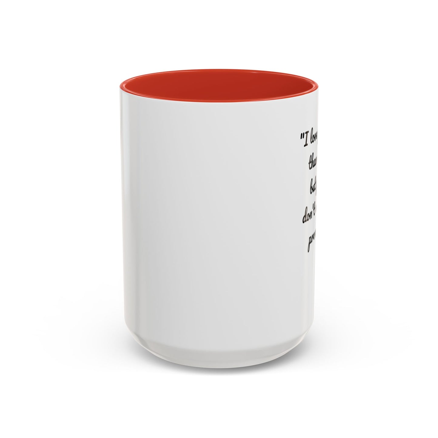 Romantic Coffee Mug — "I love you more than coffee, but please don't make me prove it!" Romantic Accent Mug
