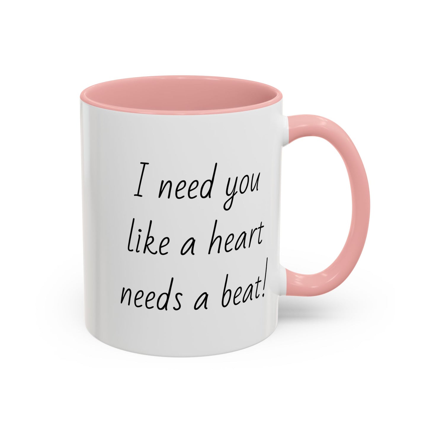 Romantic Coffee Mug - I Need You Like A Heart Needs A Beat