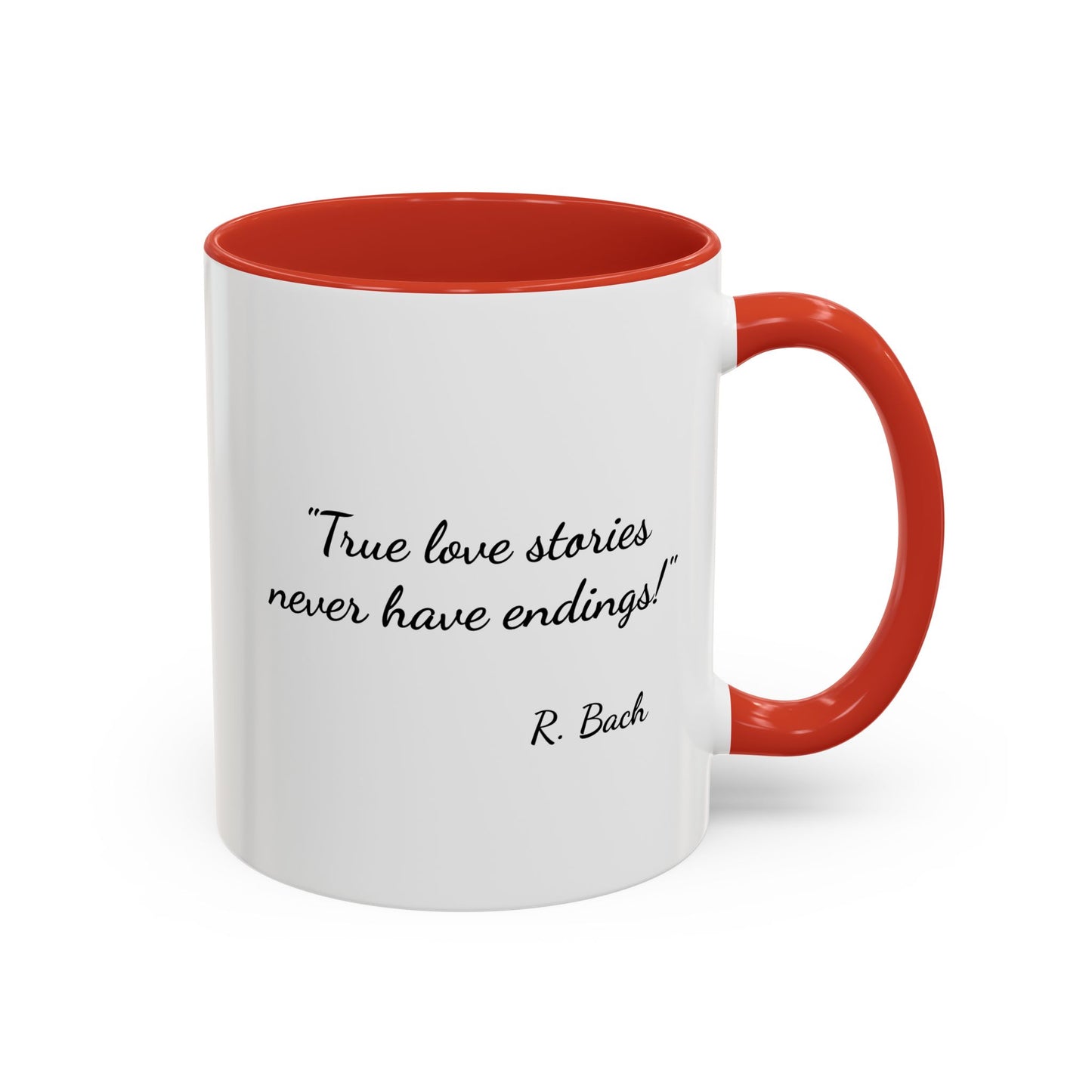 Romantic Coffee Mug  — "True love stories never have endings" by R. Bach