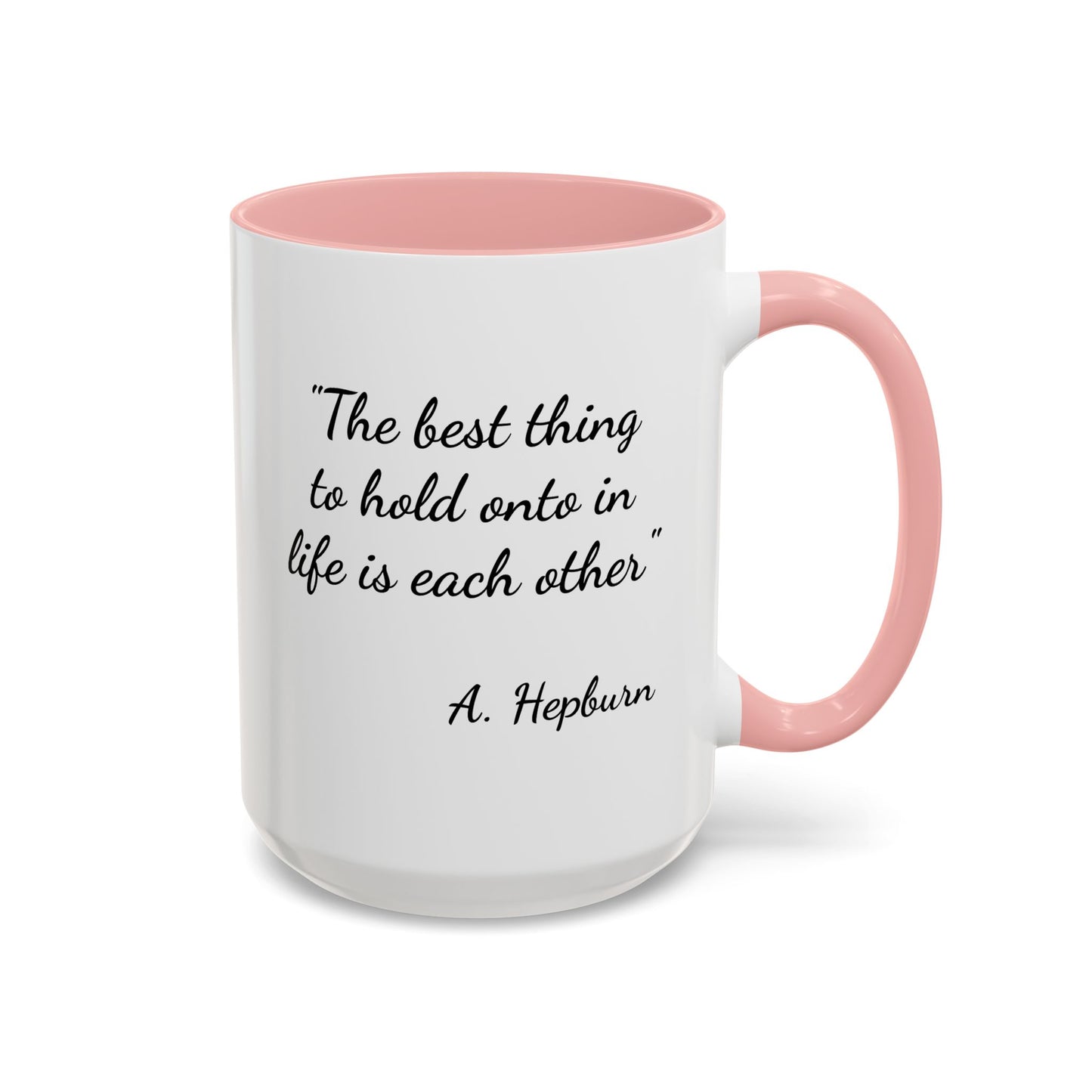 Romantic Coffee Mug — "The best thing to hold onto in life is each other" Audrey Hepburn Quote