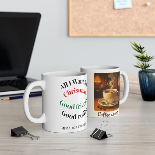 Holiday Mug: All I Want for Christmas - Good Friends & Good Coffee, Gift for Coffee Lovers, Xmas Mug, Ceramic Cup, Cute Mug for Friends